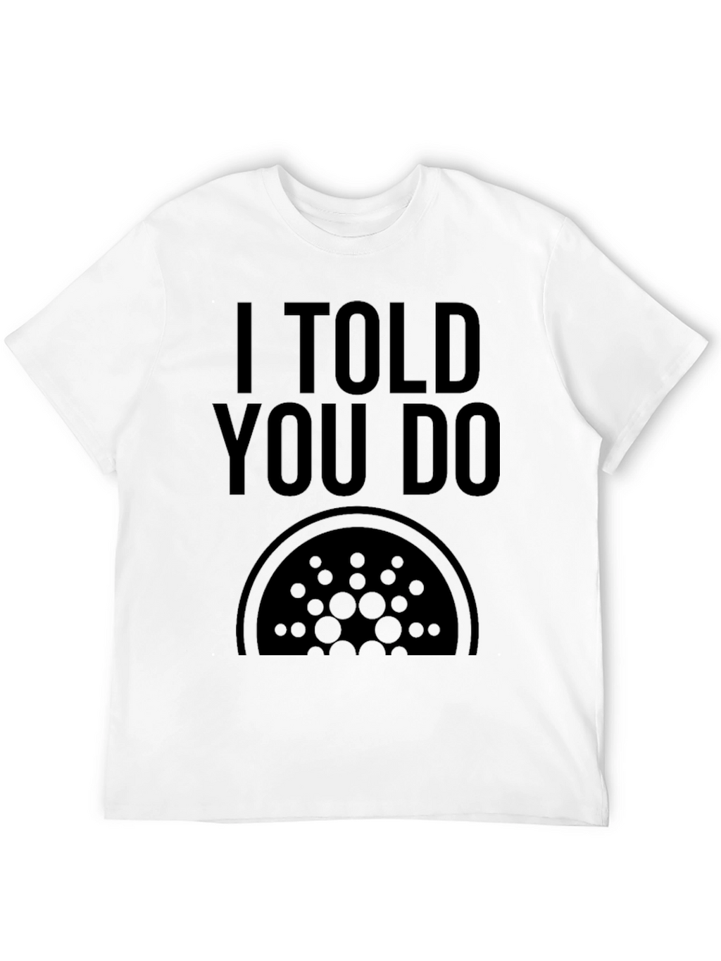 I Told You Do Cardano Crypto Black T-Shirt