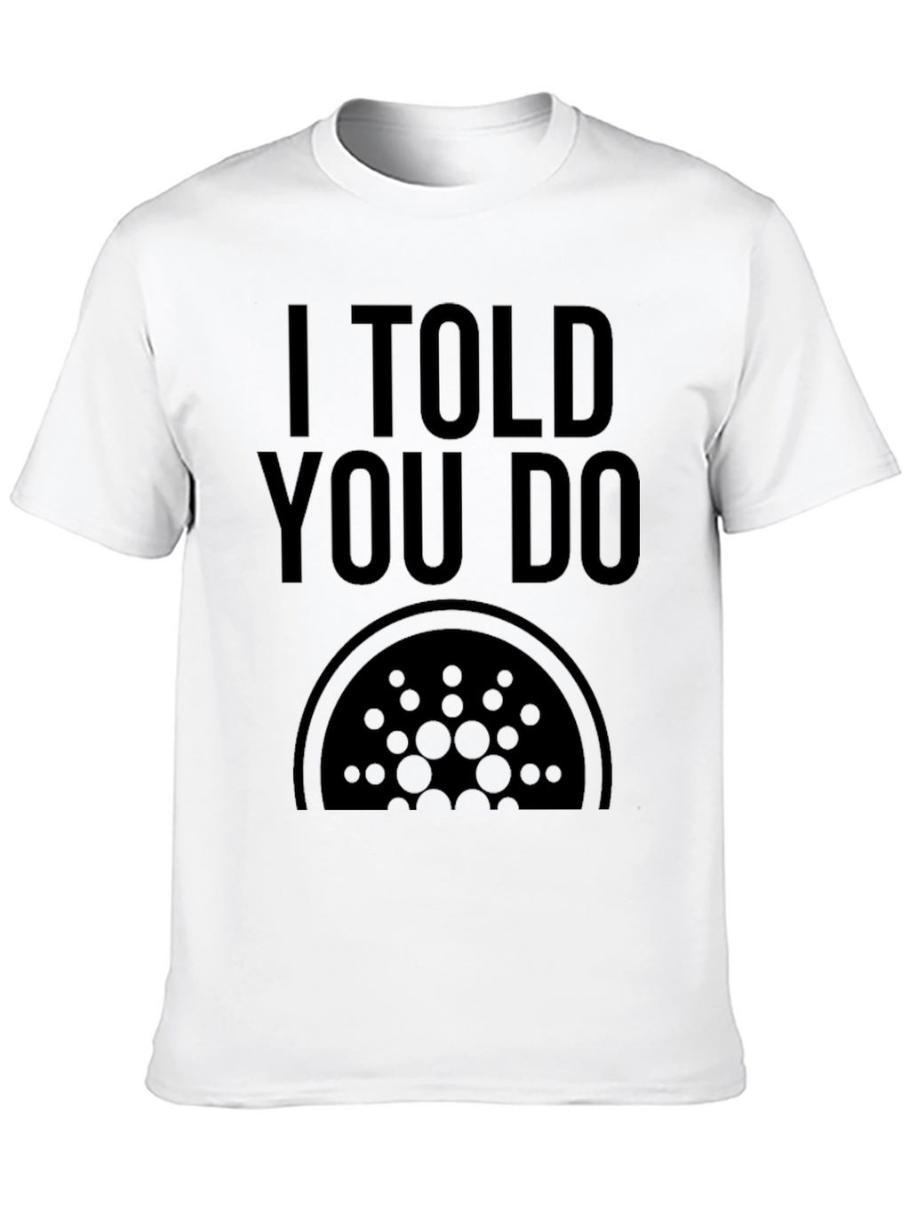 I Told You Do Cardano Crypto Black T-Shirt