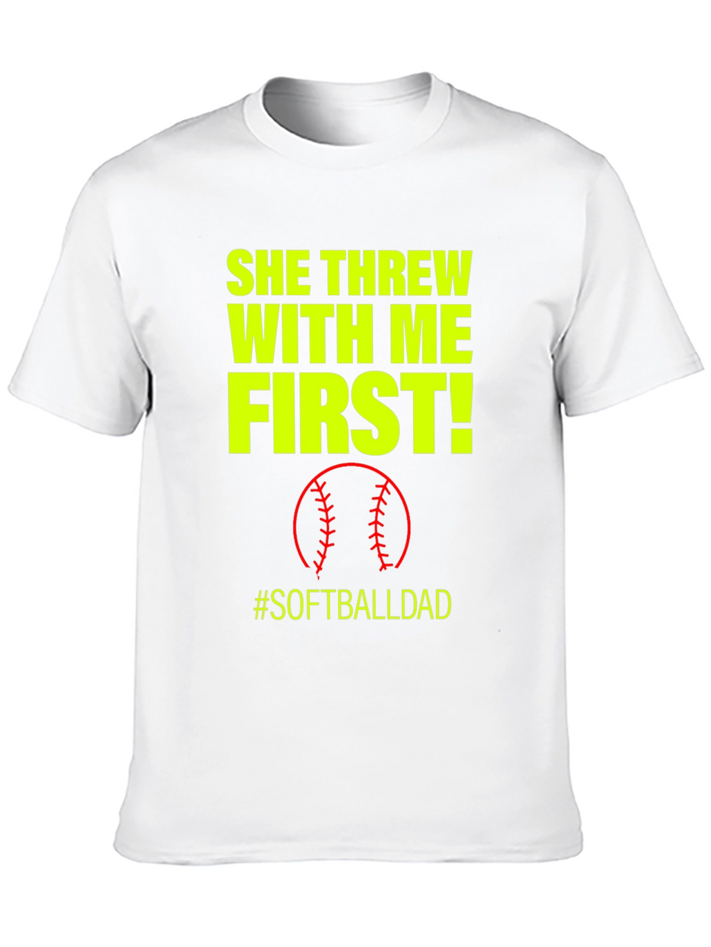 She Threw With Me First #SoftballDad T-Shirt