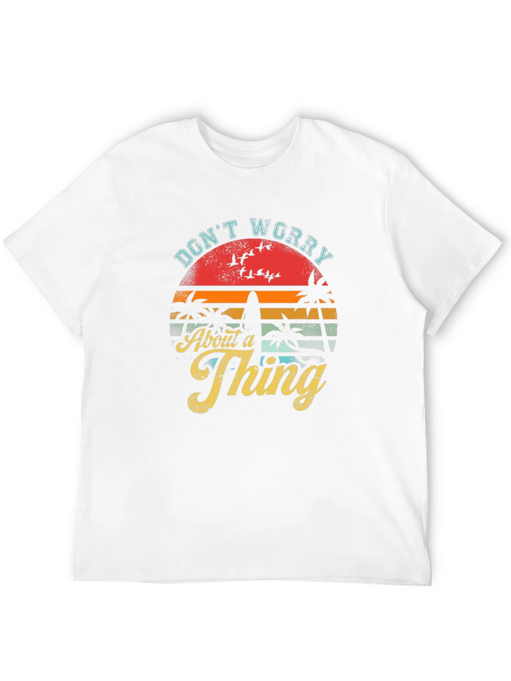 Dont Worry About a Thing T-Shirt