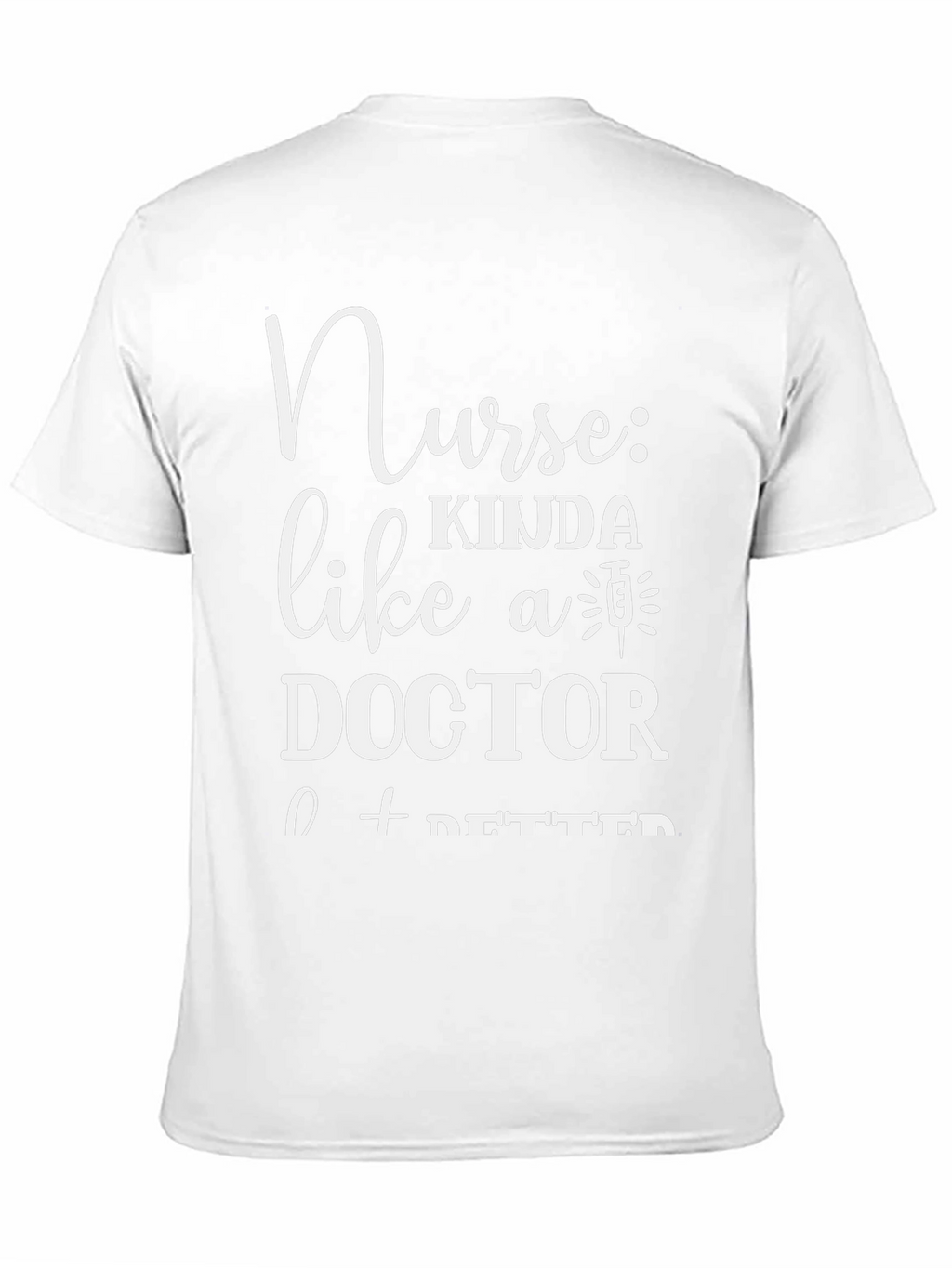 Nurse Kinda Like A Doctor T-Shirt