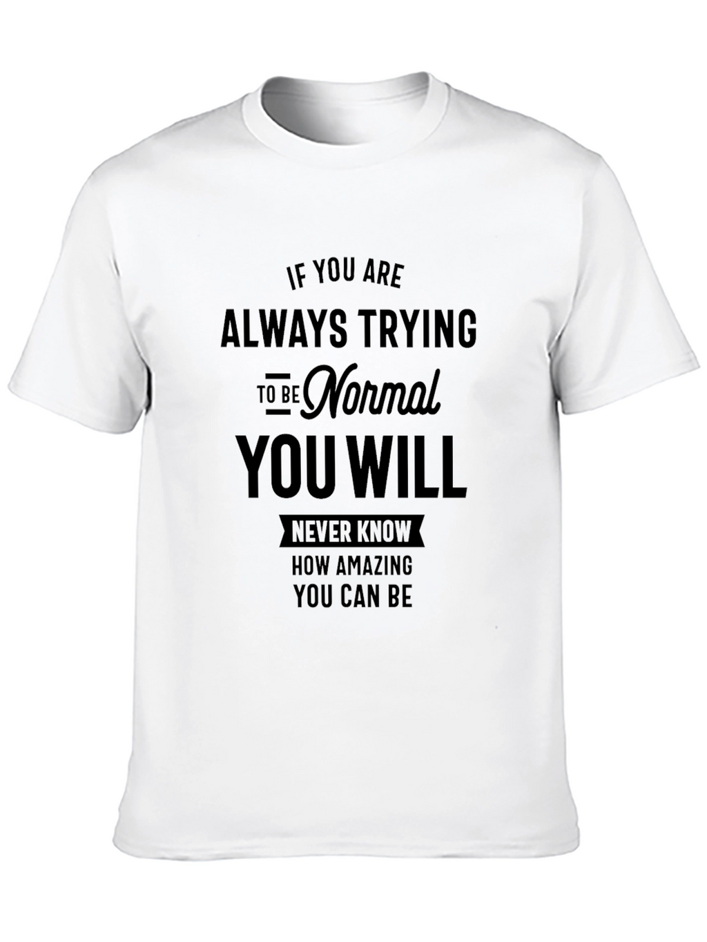 Normal You Will Never Know T-Shirt