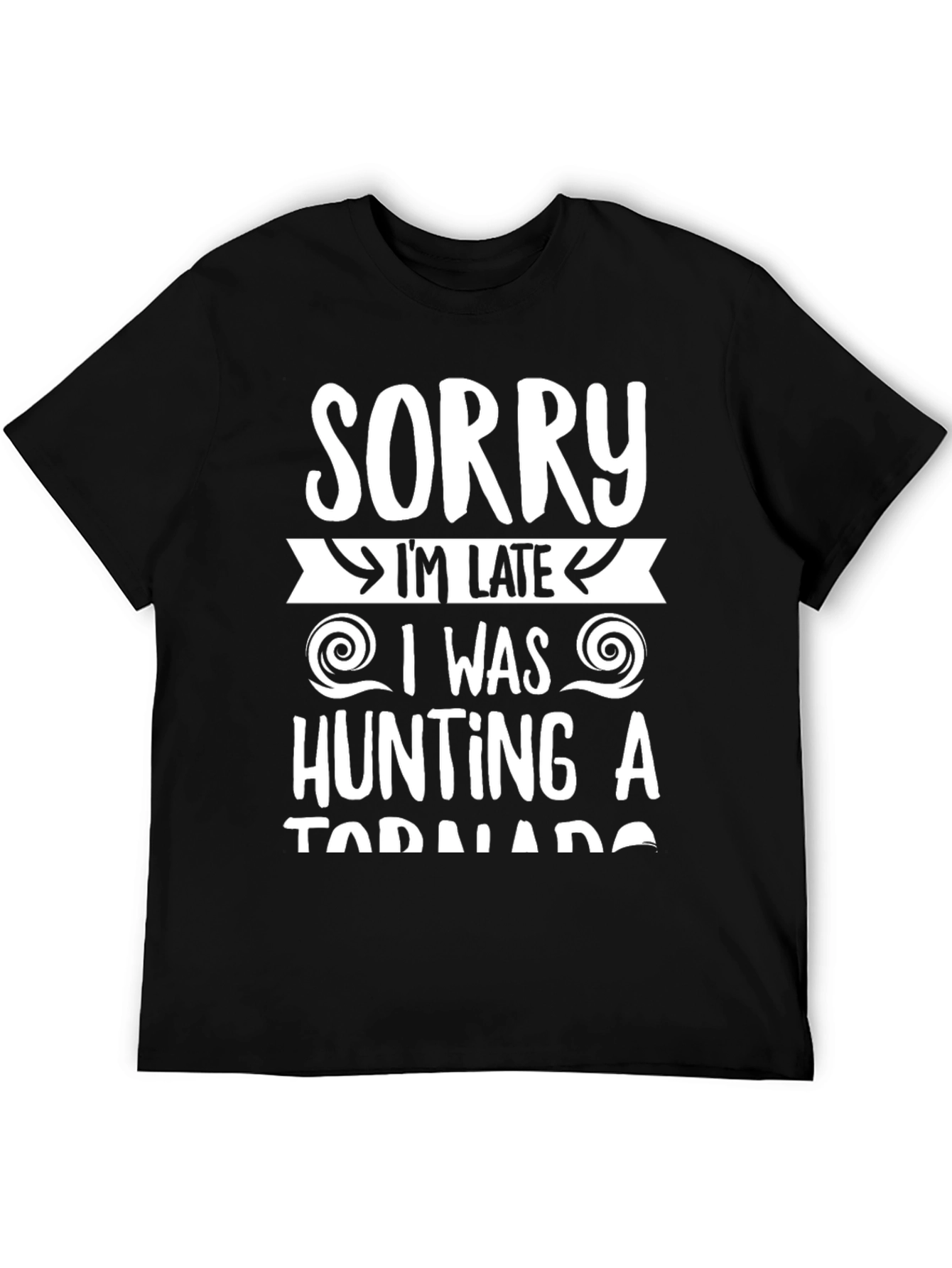Sorry Im Late Tornado Hunter Graphic Tee
