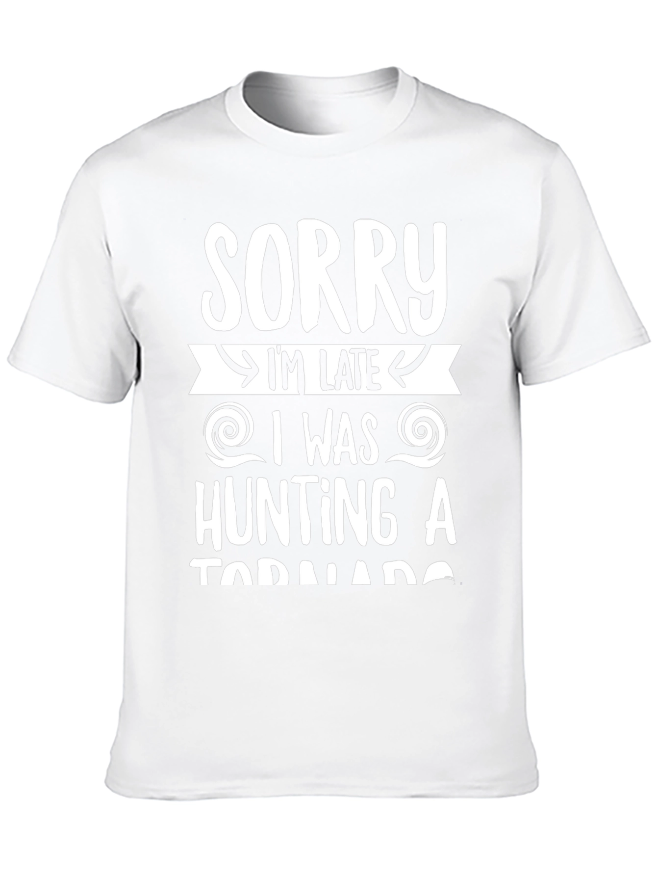 Sorry Im Late Tornado Hunter Graphic Tee