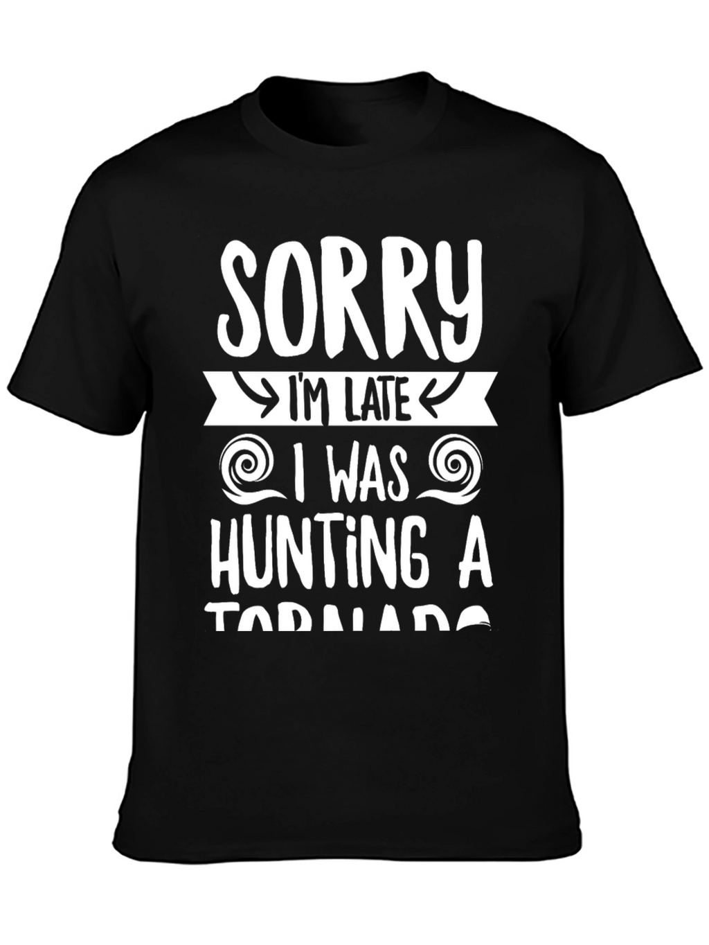 Sorry Im Late Tornado Hunter Graphic Tee