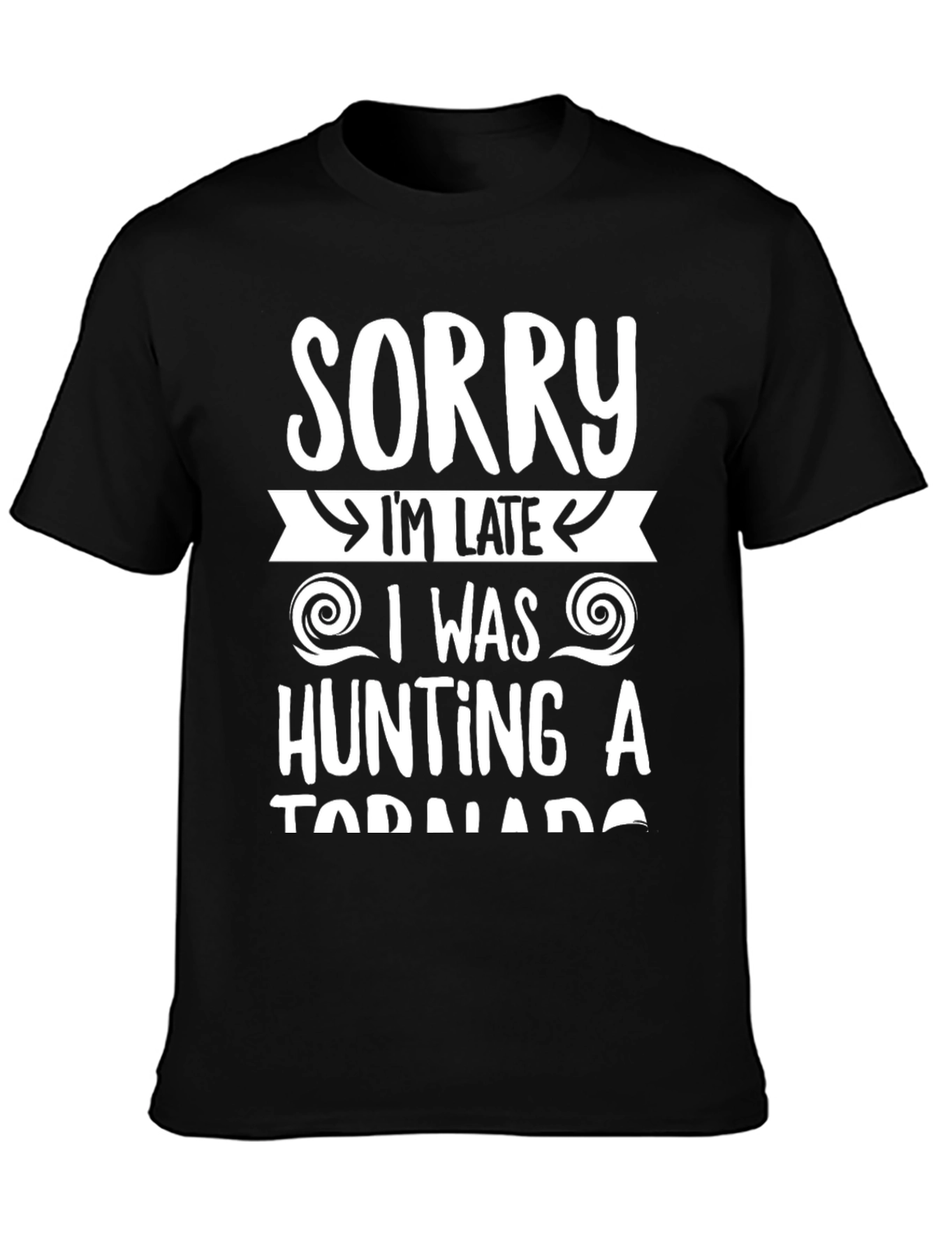 Sorry Im Late Tornado Hunter Graphic Tee
