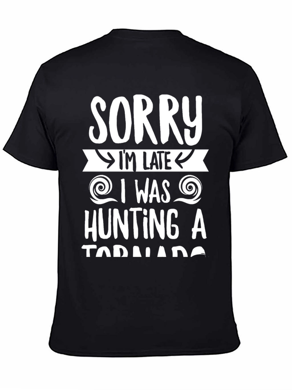 Sorry Im Late Tornado Hunter Graphic Tee