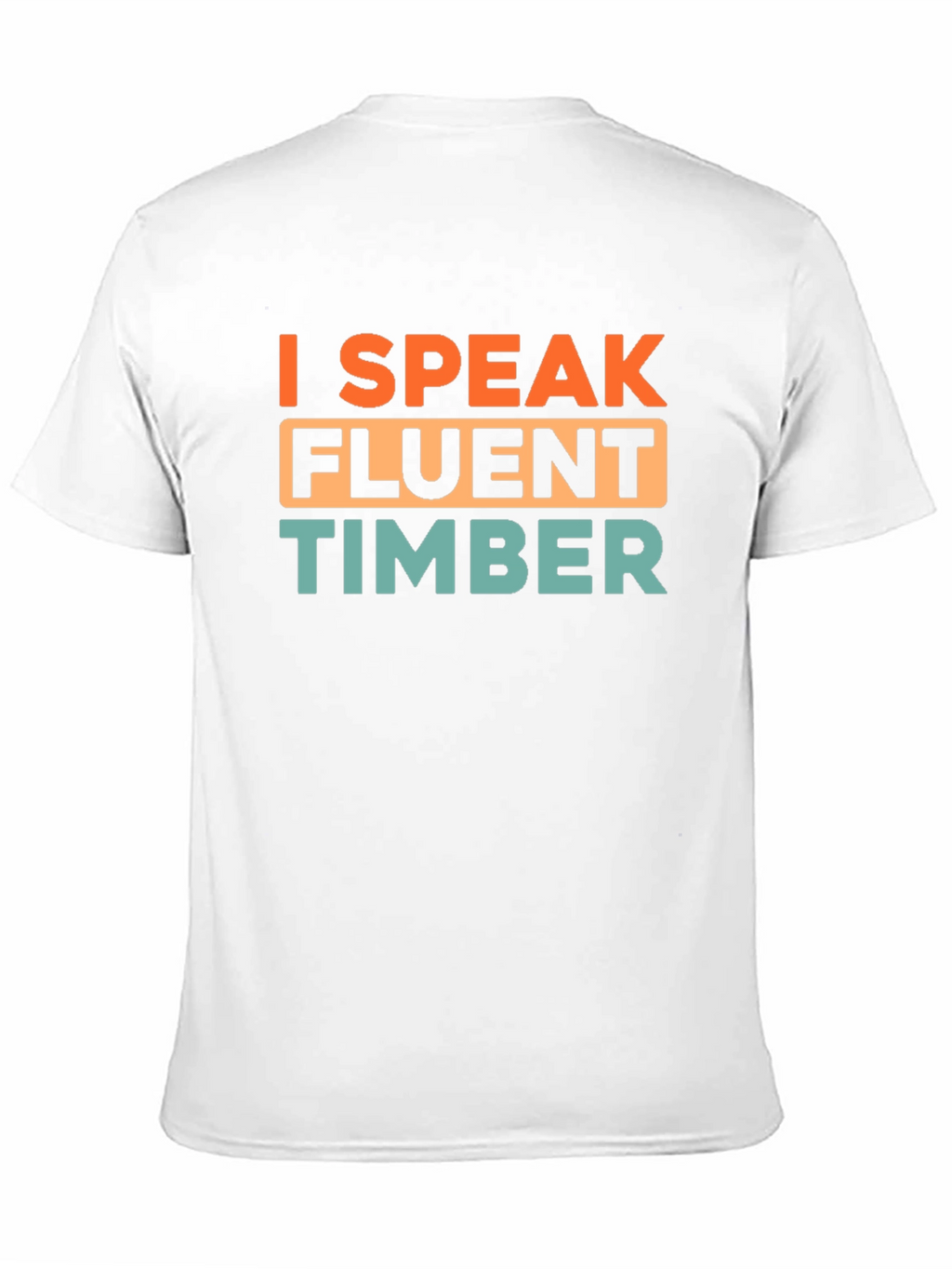 I Speak Fluent Timber Graphic T-Shirt