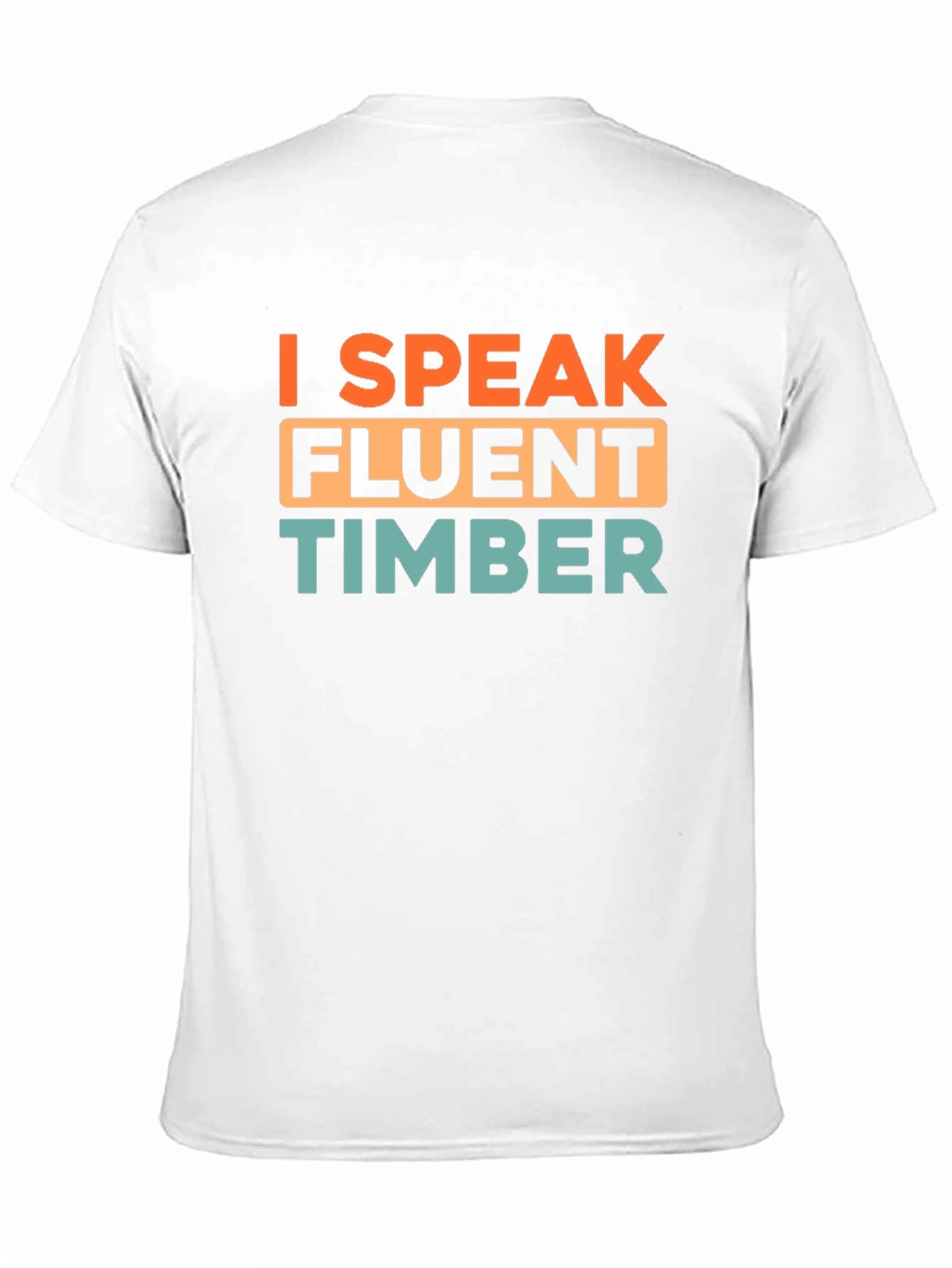 I Speak Fluent Timber Graphic T-Shirt