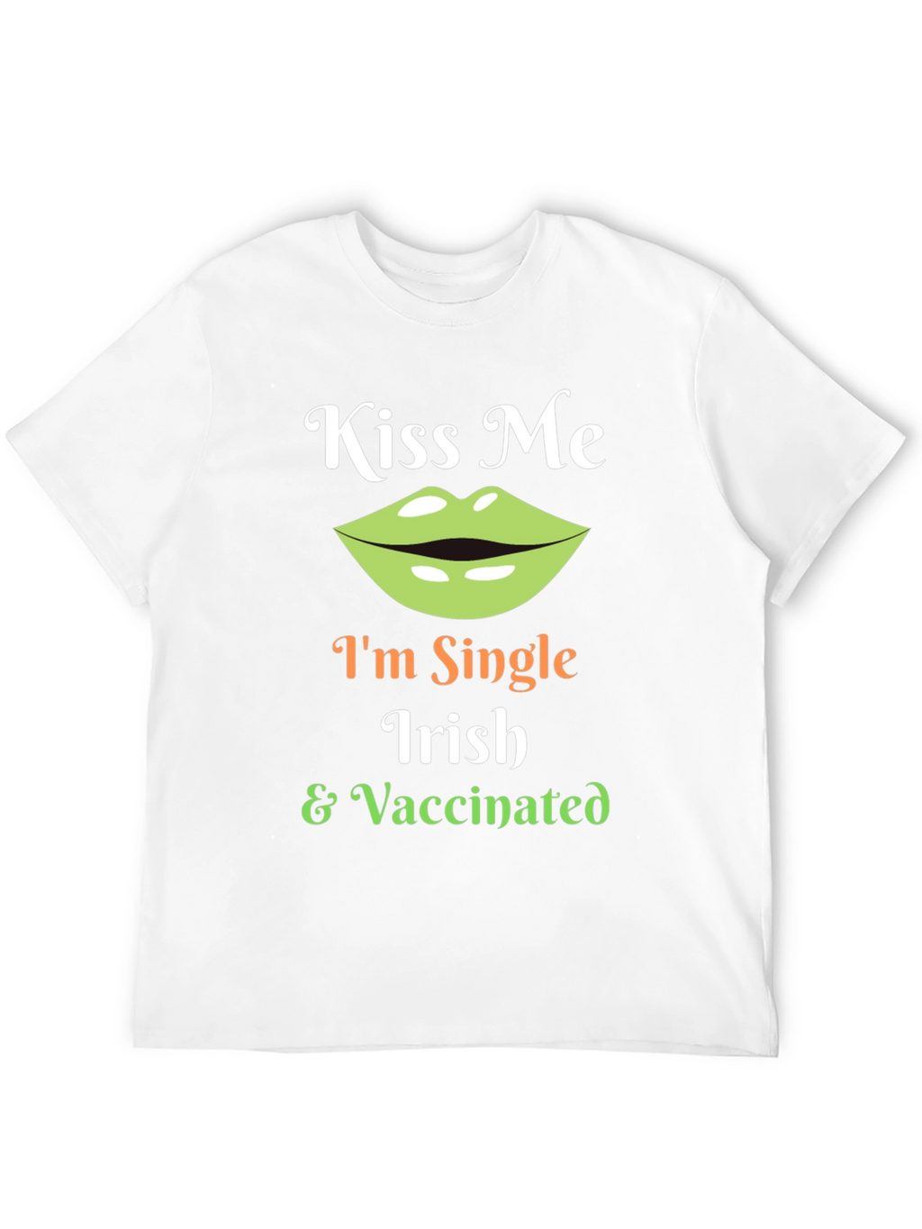 Kiss Me Im Single Irish & Vaccinated T-Shirt