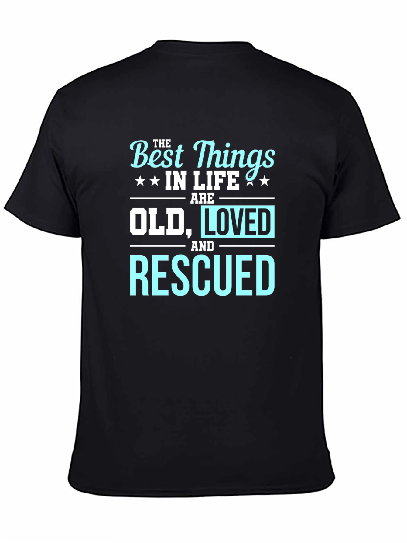 Best Things in Life Old Loved Rescued T-Shirt