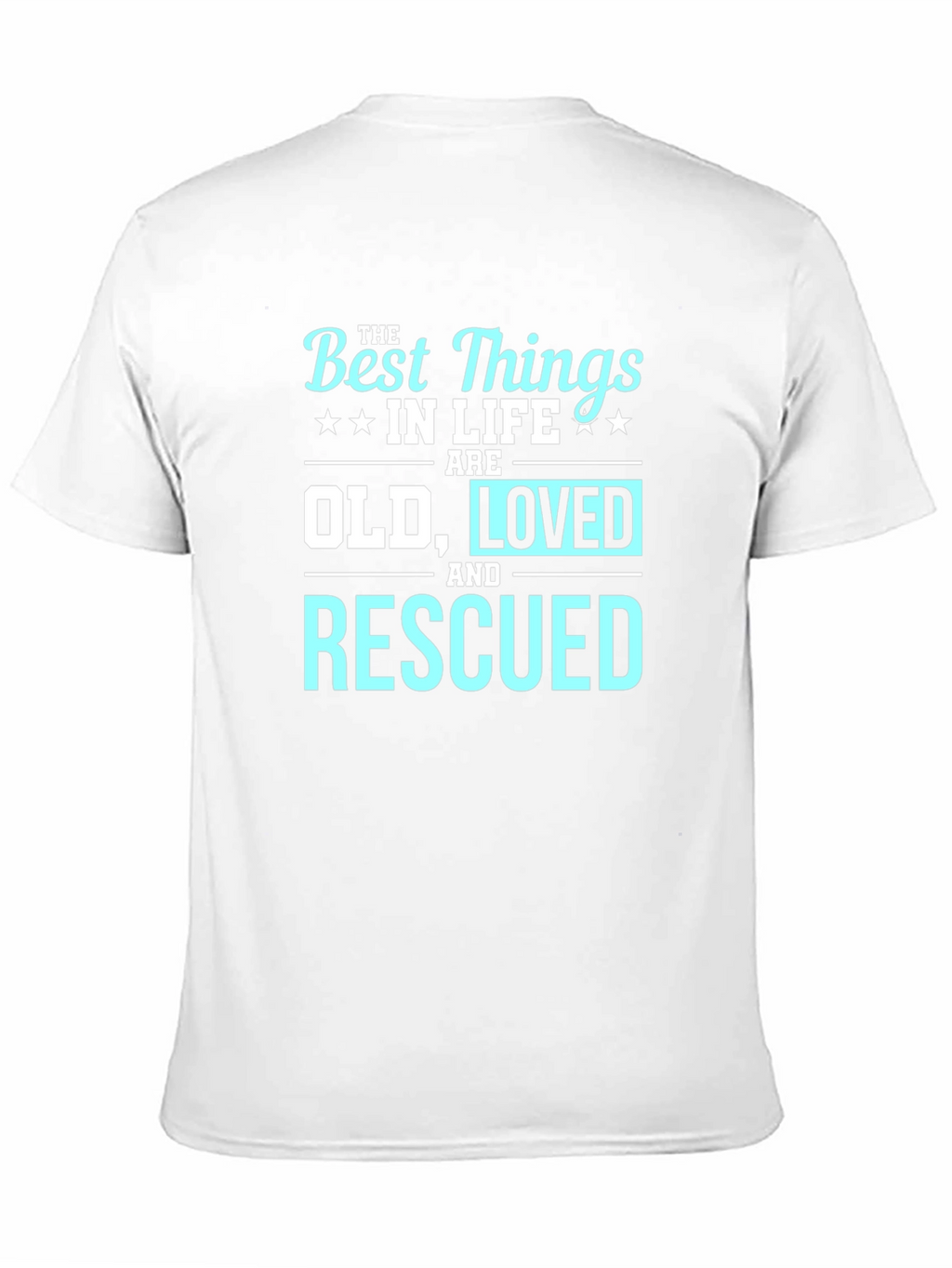 Best Things in Life Old Loved Rescued T-Shirt