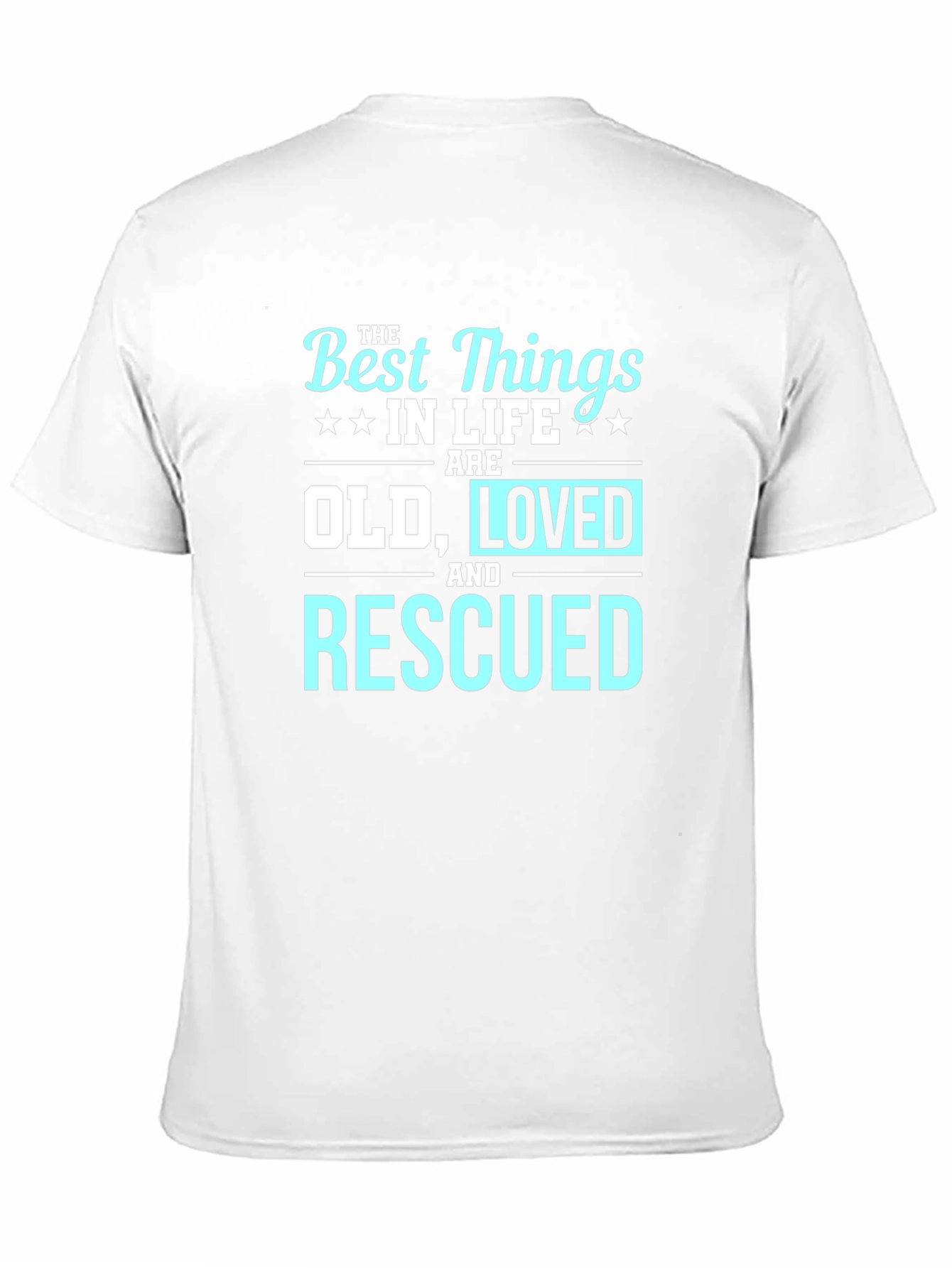 Best Things in Life Old Loved Rescued T-Shirt