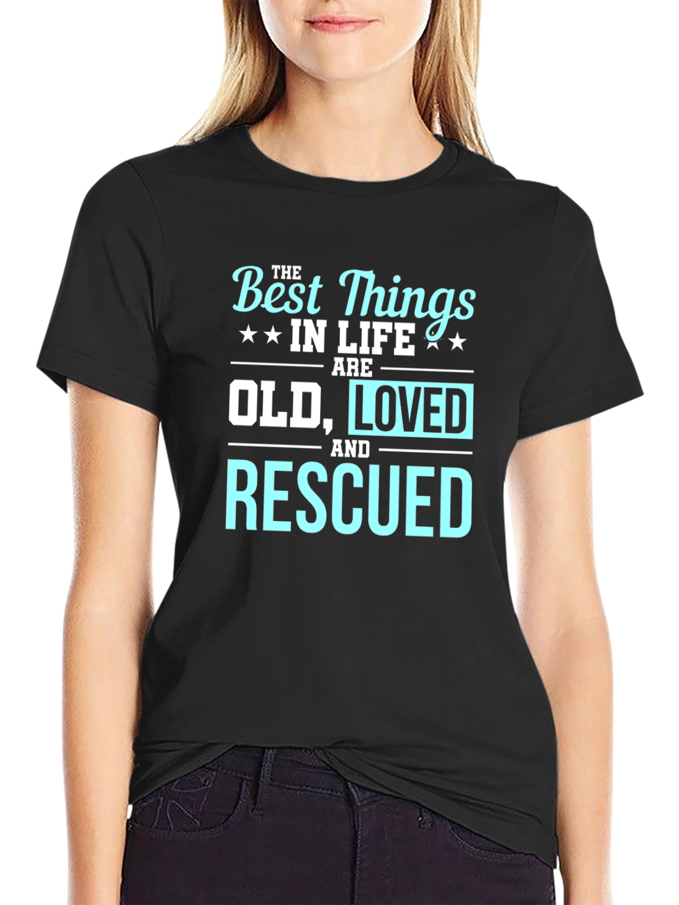 Best Things in Life Old Loved Rescued T-Shirt