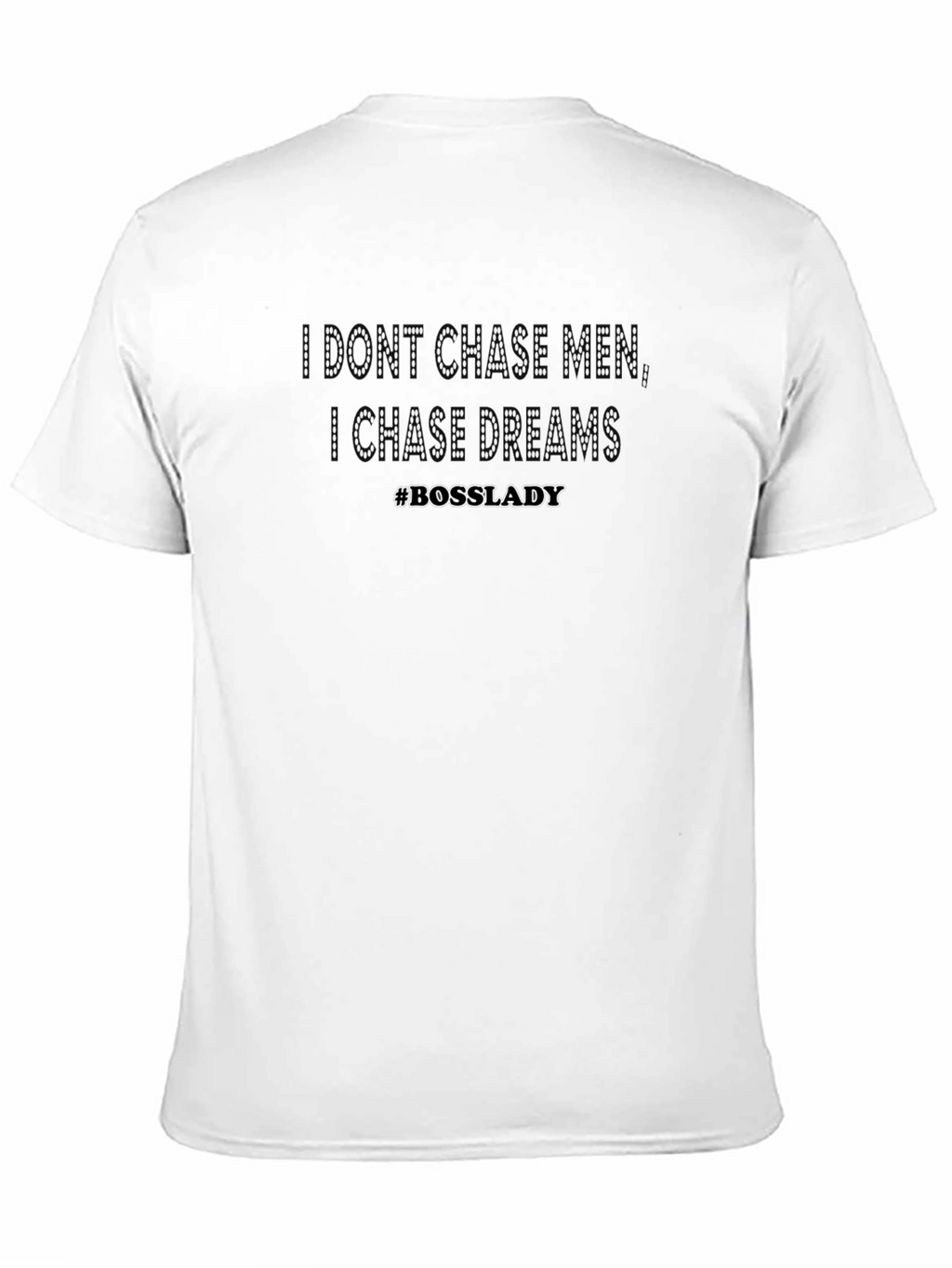 I Dont Chase Men I Chase Dreams T-Shirt