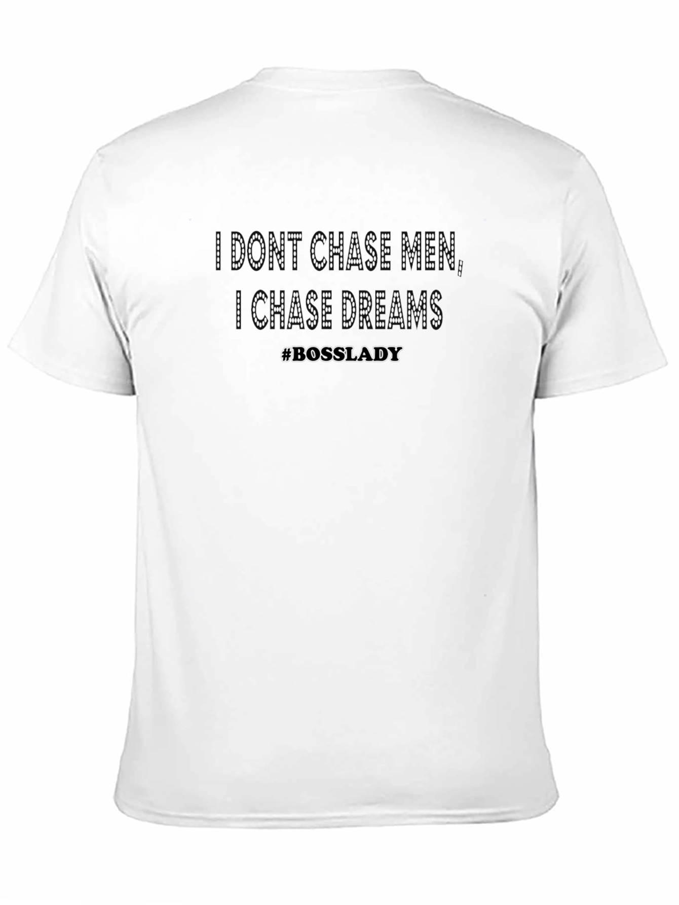 I Dont Chase Men I Chase Dreams T-Shirt