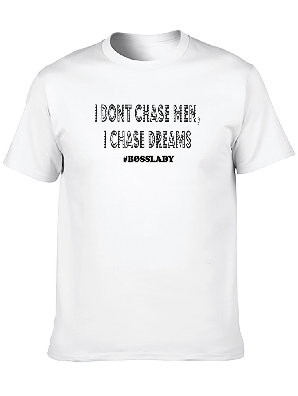 I Dont Chase Men I Chase Dreams T-Shirt