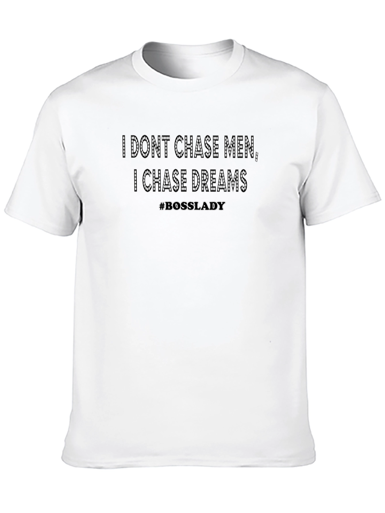 I Dont Chase Men I Chase Dreams T-Shirt