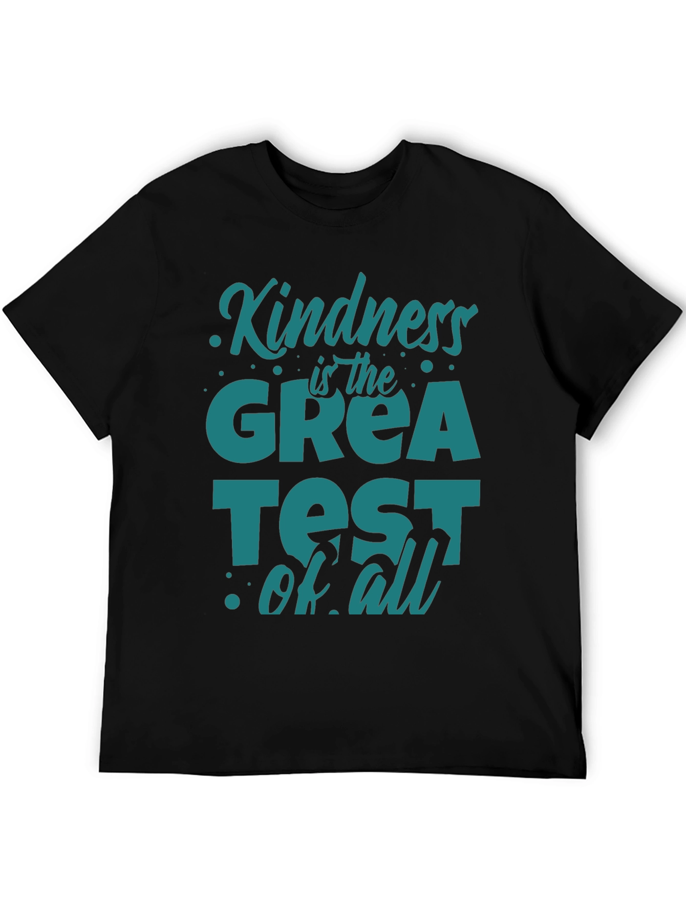 Kindness Is The Greatest Of All T-Shirt
