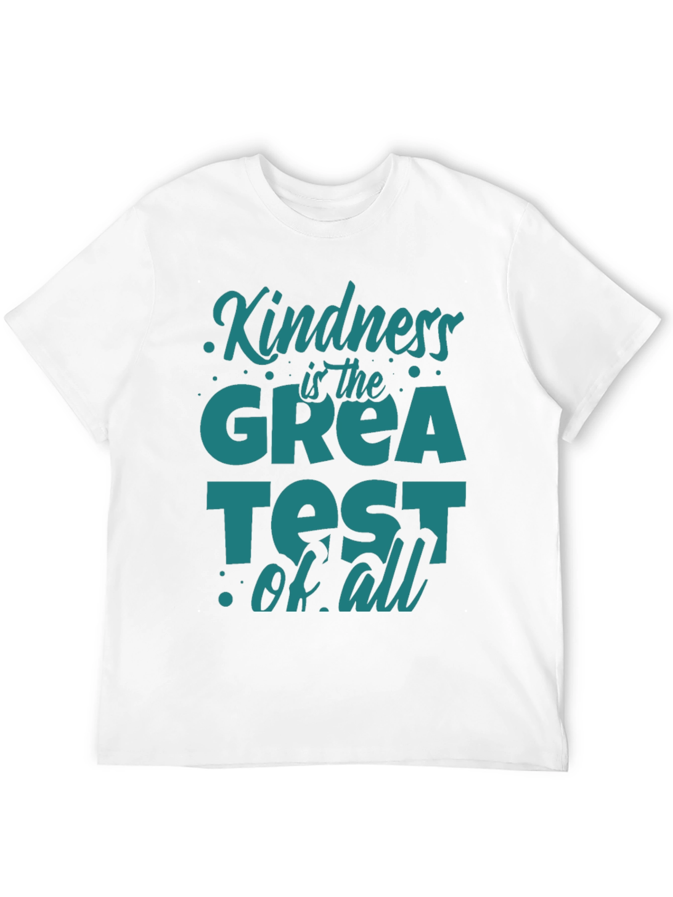 Kindness Is The Greatest Of All T-Shirt