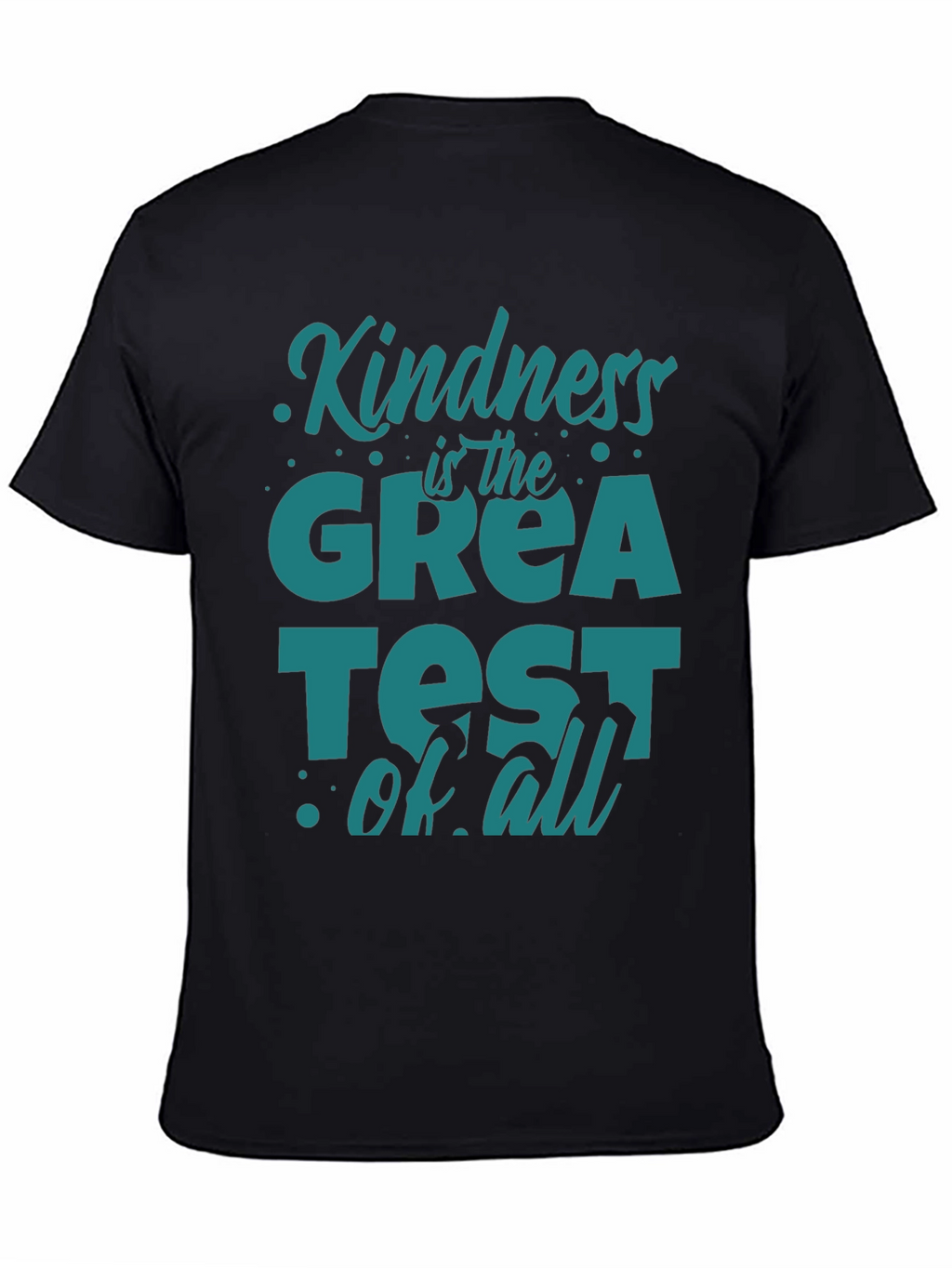 Kindness Is The Greatest Of All T-Shirt