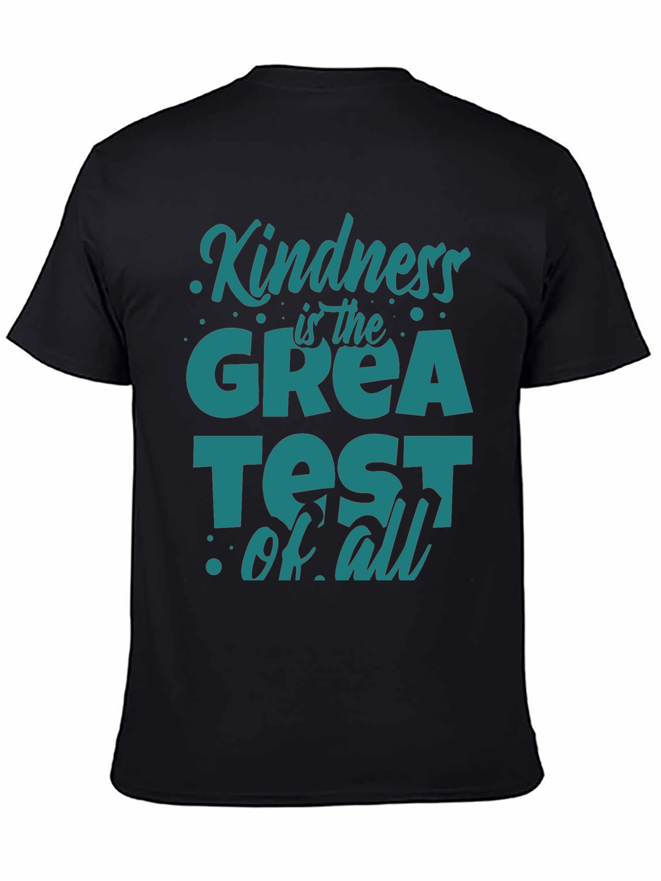 Kindness Is The Greatest Of All T-Shirt