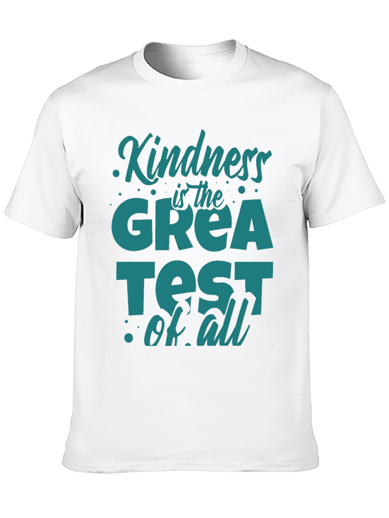 Kindness Is The Greatest Of All T-Shirt