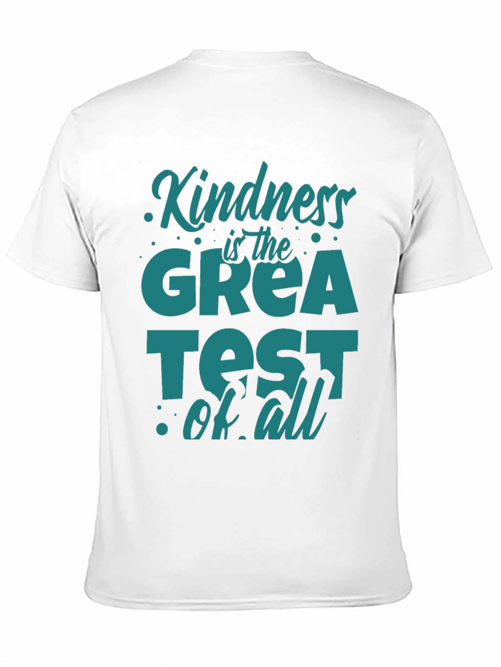 Kindness Is The Greatest Of All T-Shirt