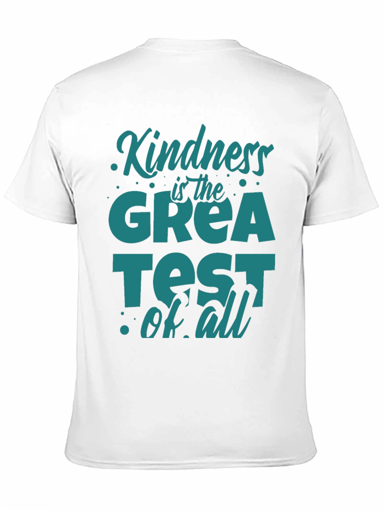Kindness Is The Greatest Of All T-Shirt