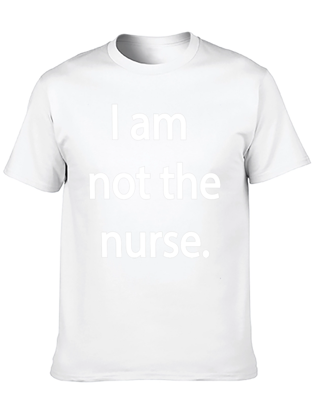 Funny I am not the nurse T-Shirt