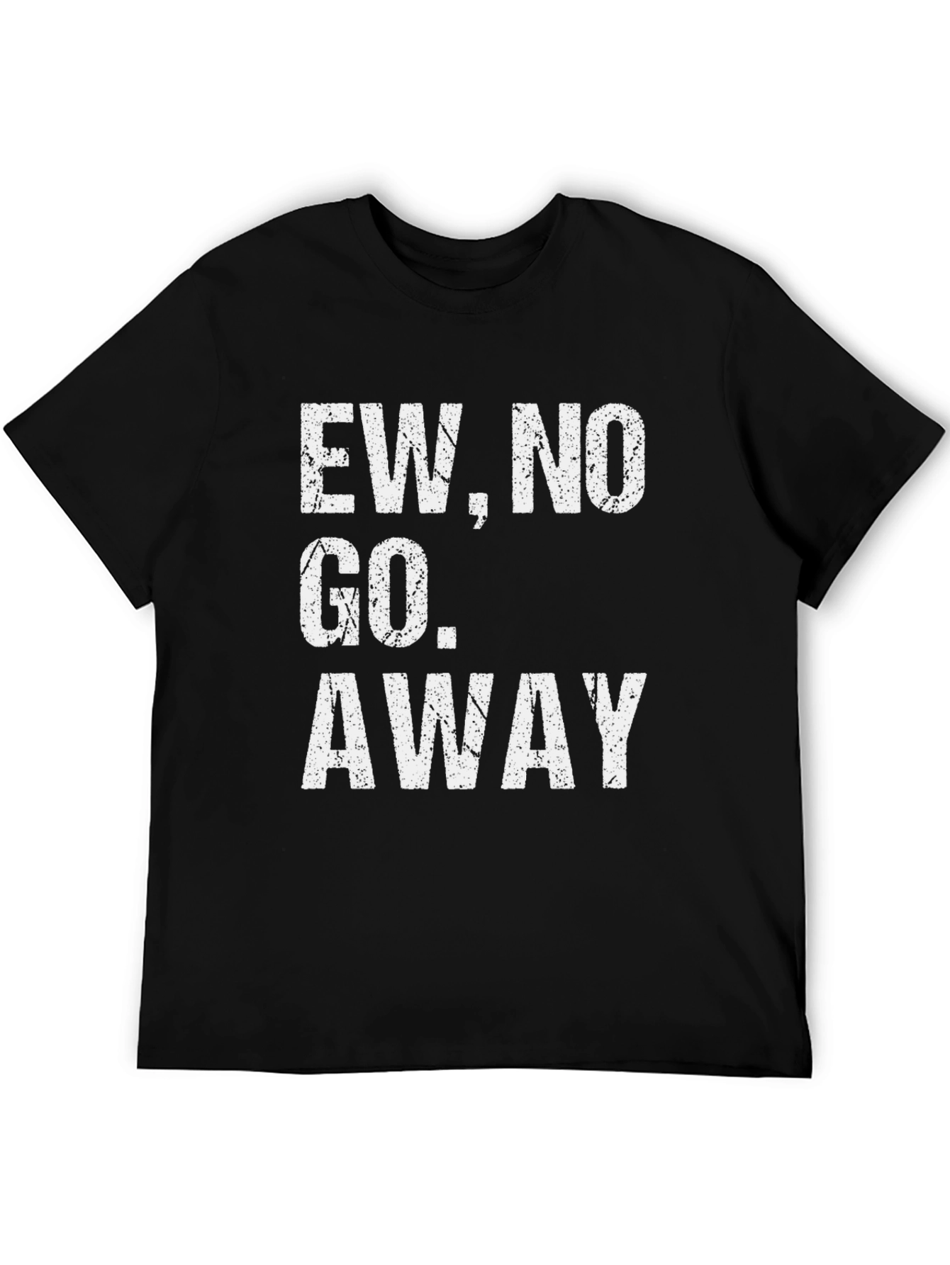 Ew No Go Away Graphic Tee