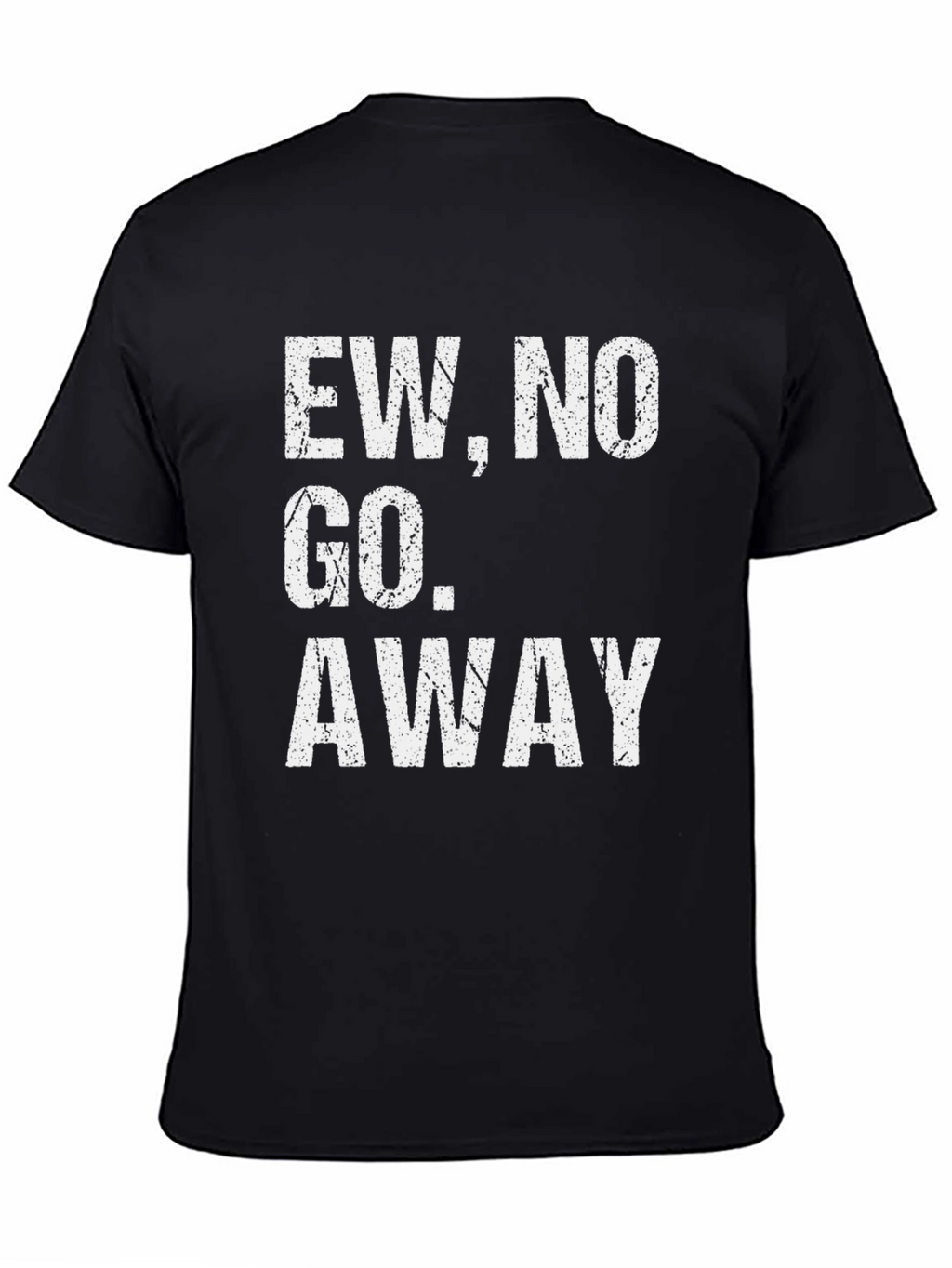 Ew No Go Away Graphic Tee