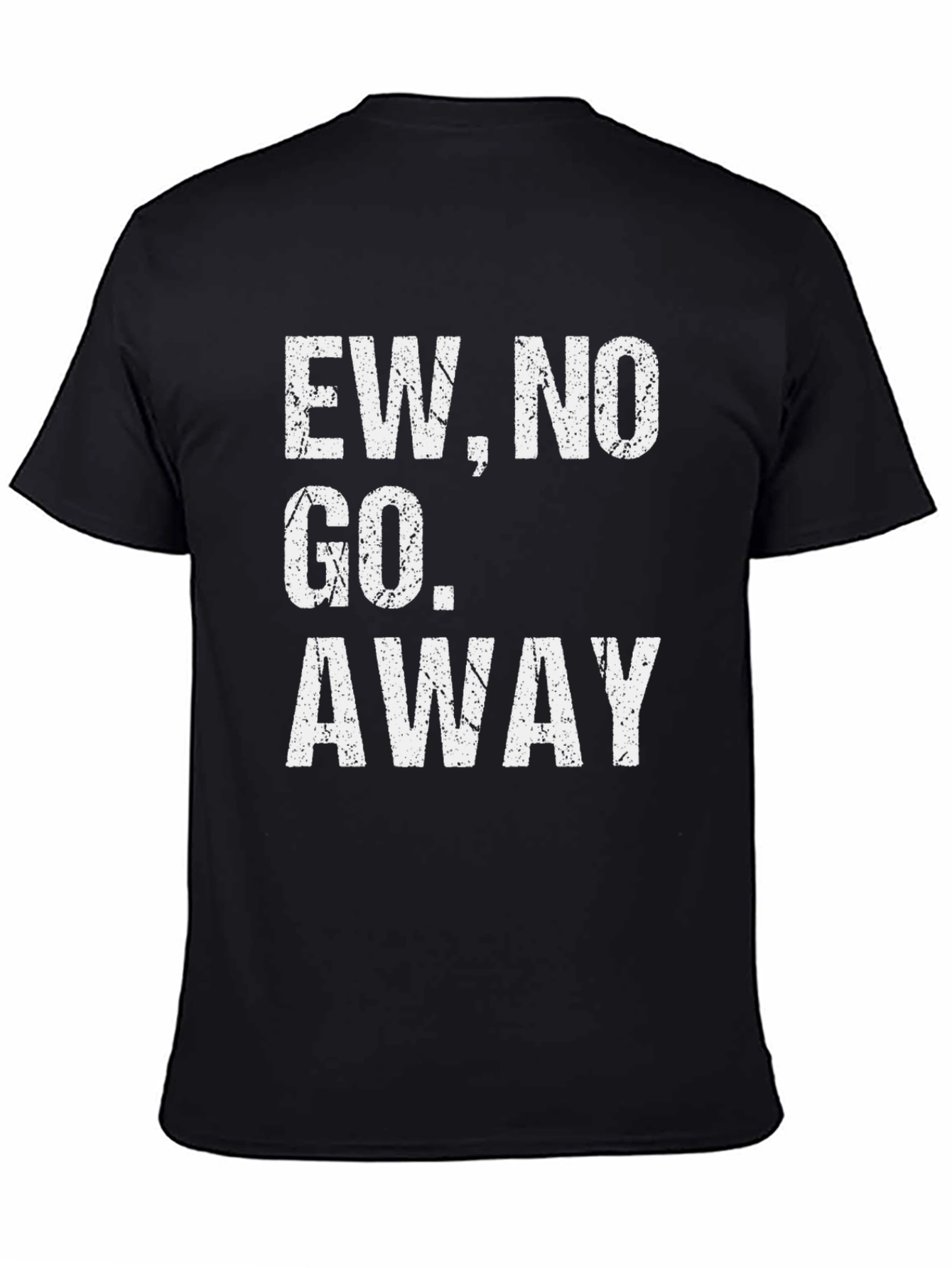Ew No Go Away Graphic Tee