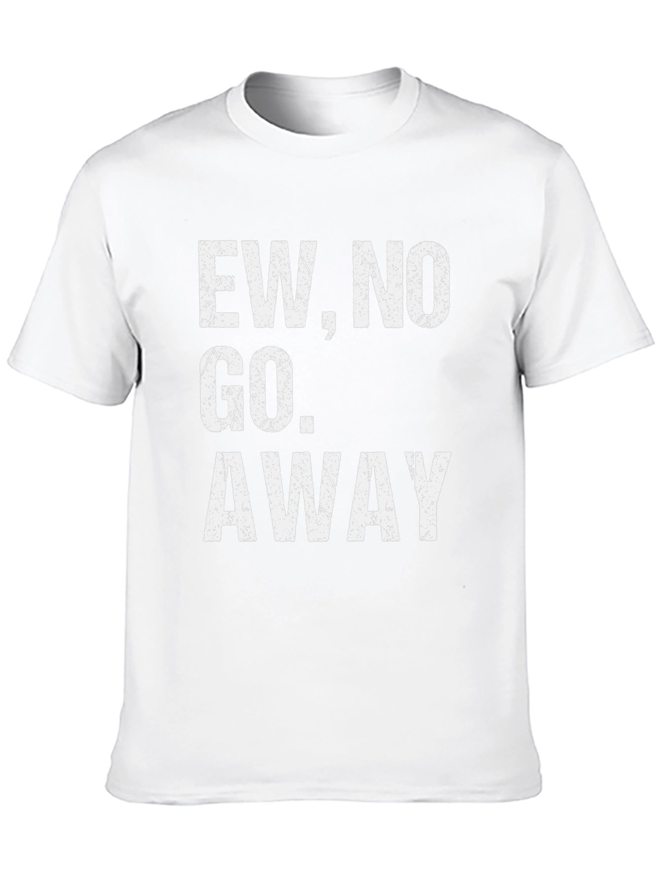 Ew No Go Away Graphic Tee