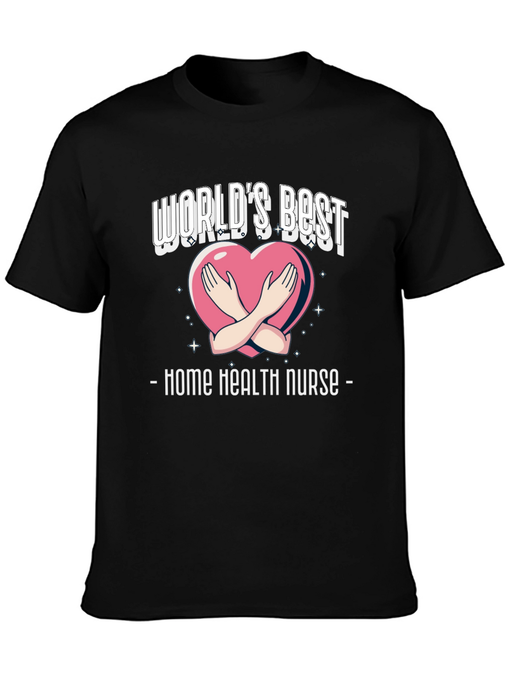 Home Health Nurse T-Shirt - Worlds Best Design