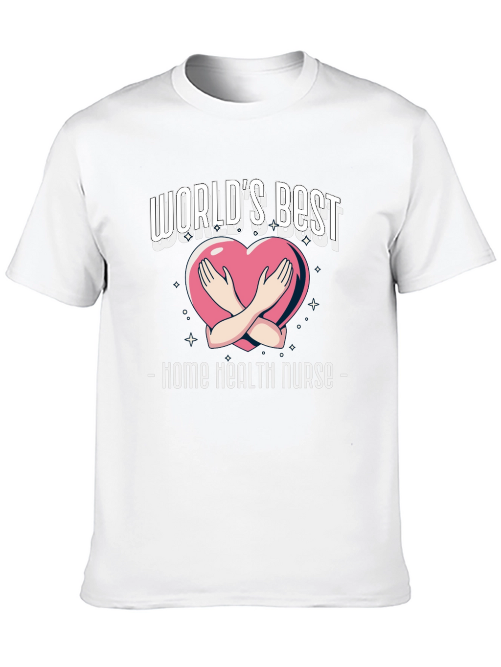 Home Health Nurse T-Shirt - Worlds Best Design