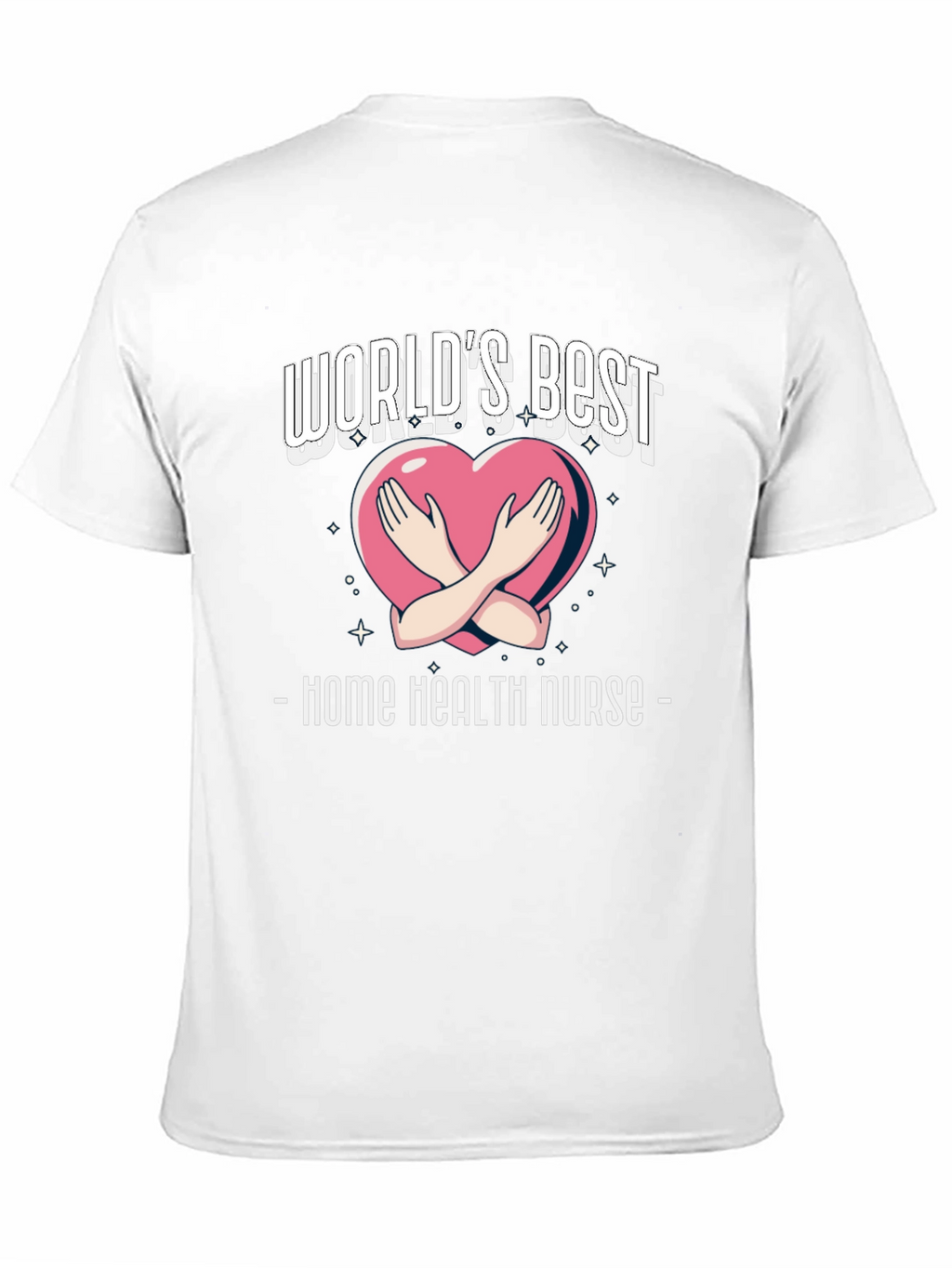 Home Health Nurse T-Shirt - Worlds Best Design