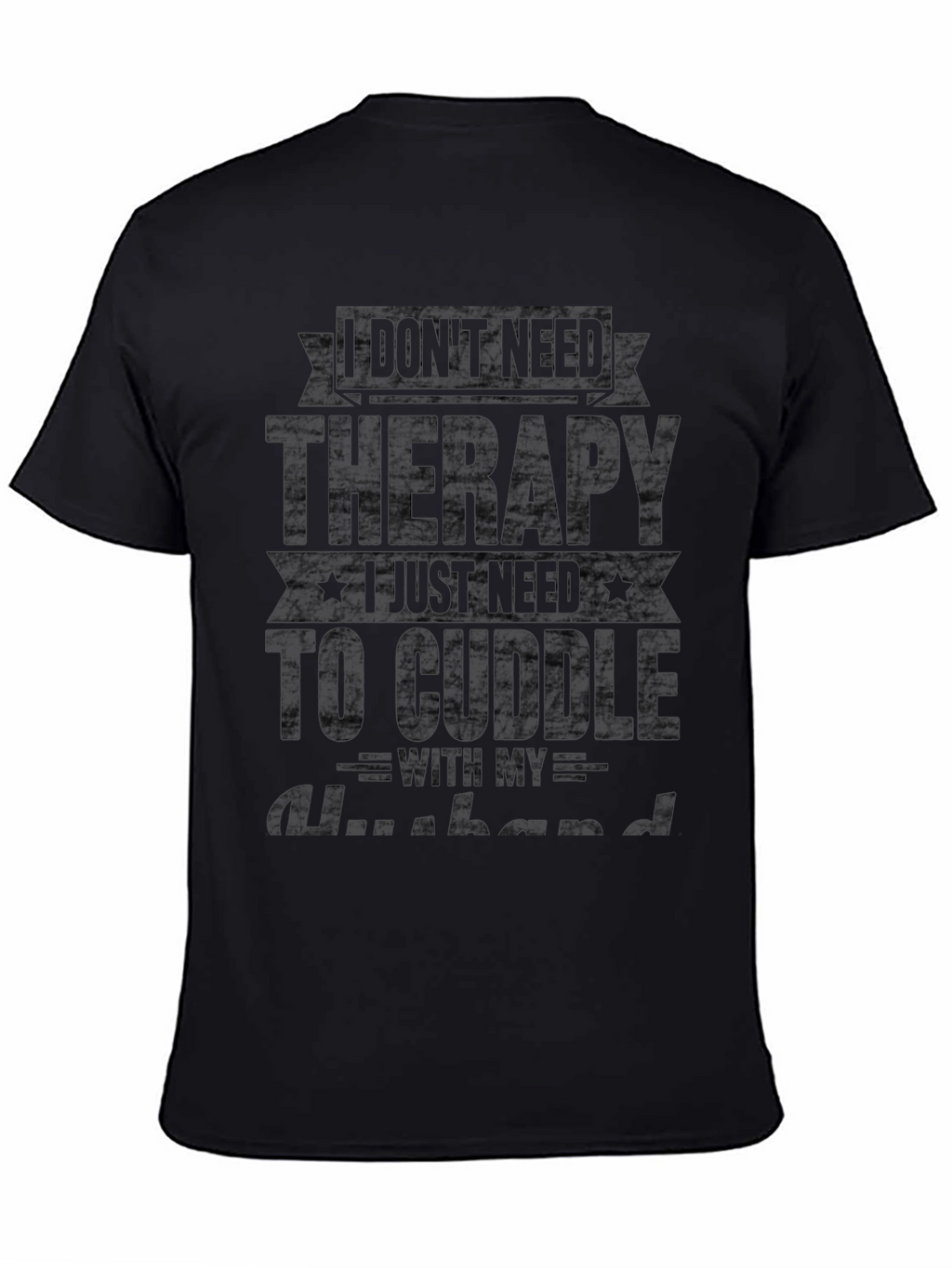 I Dont Need Therapy Husband T-Shirt