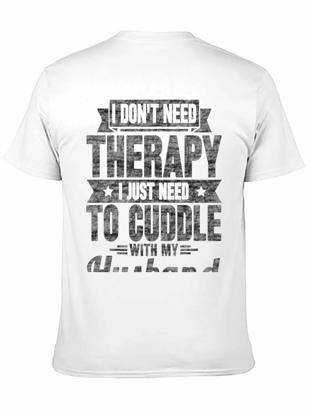 I Dont Need Therapy Husband T-Shirt