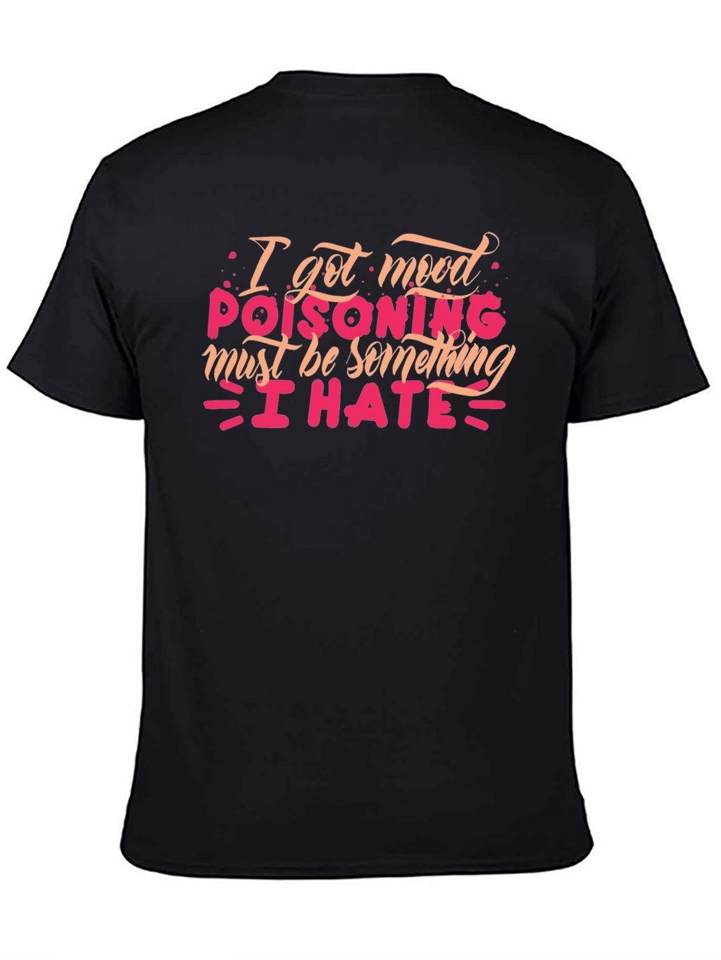 Mood Poisoning T-Shirt - I Hate Everything