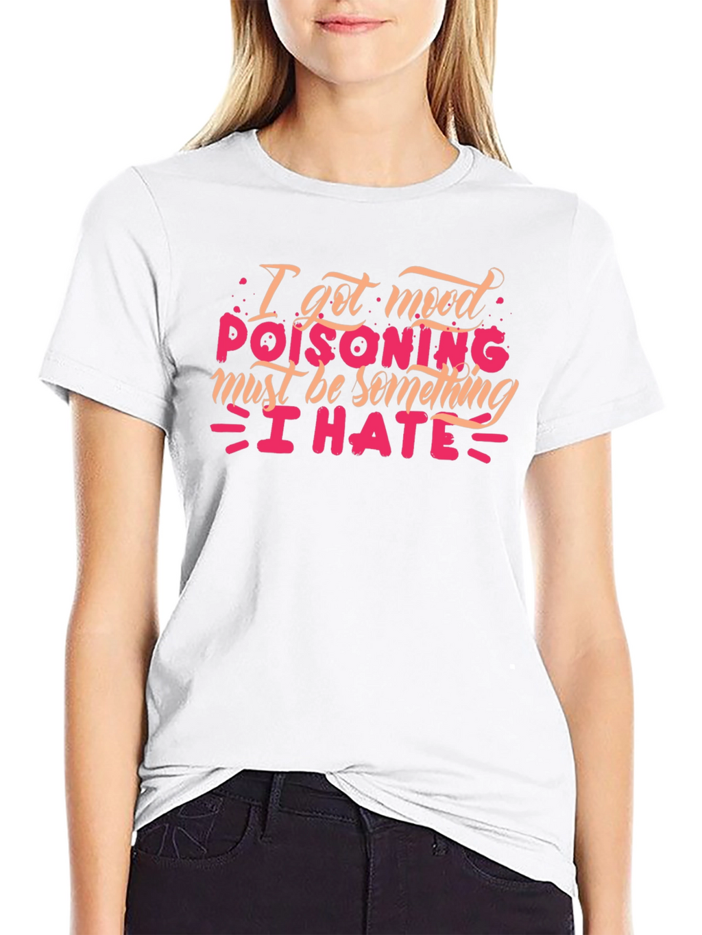 Mood Poisoning T-Shirt - I Hate Everything