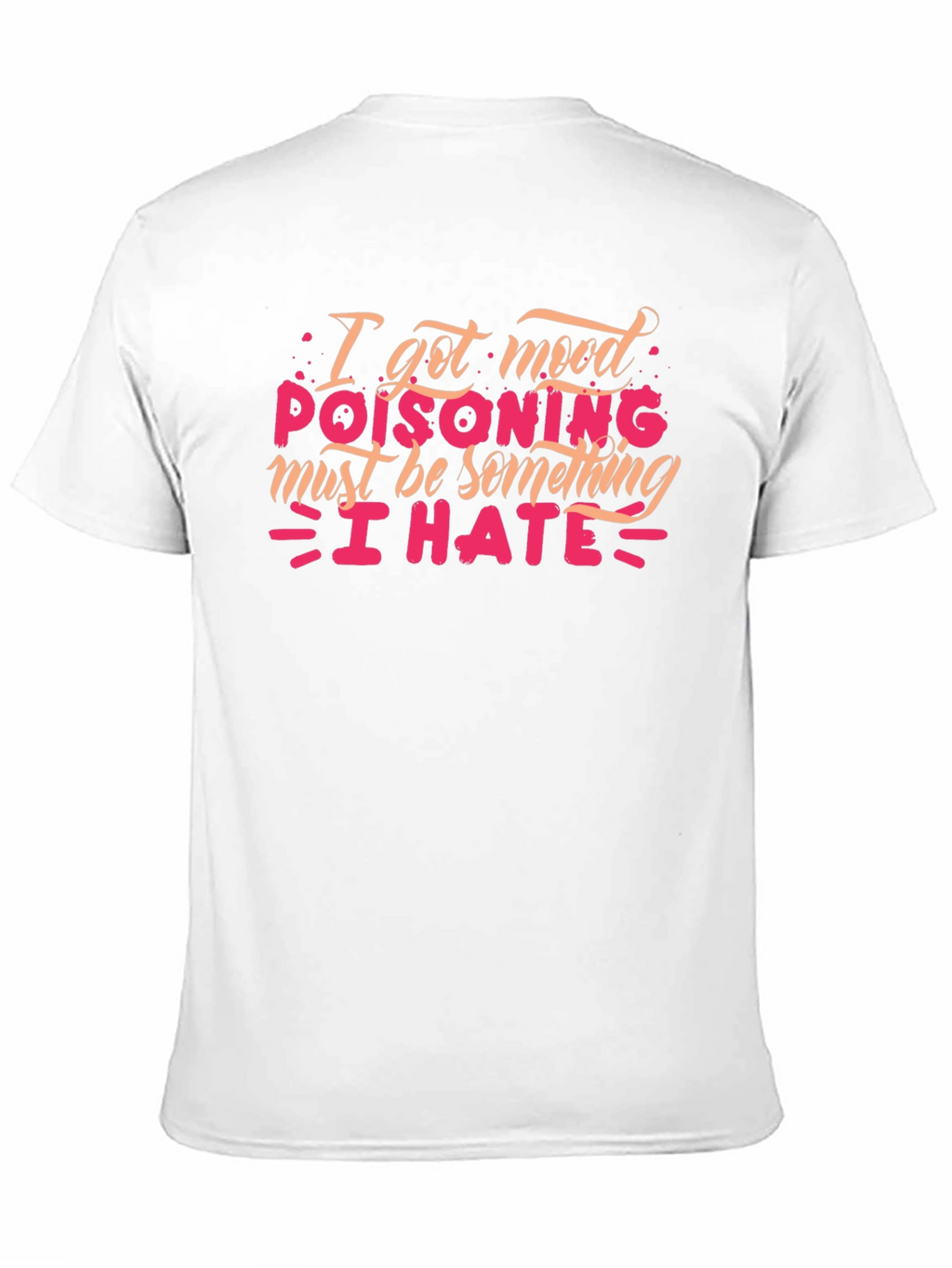 Mood Poisoning T-Shirt - I Hate Everything
