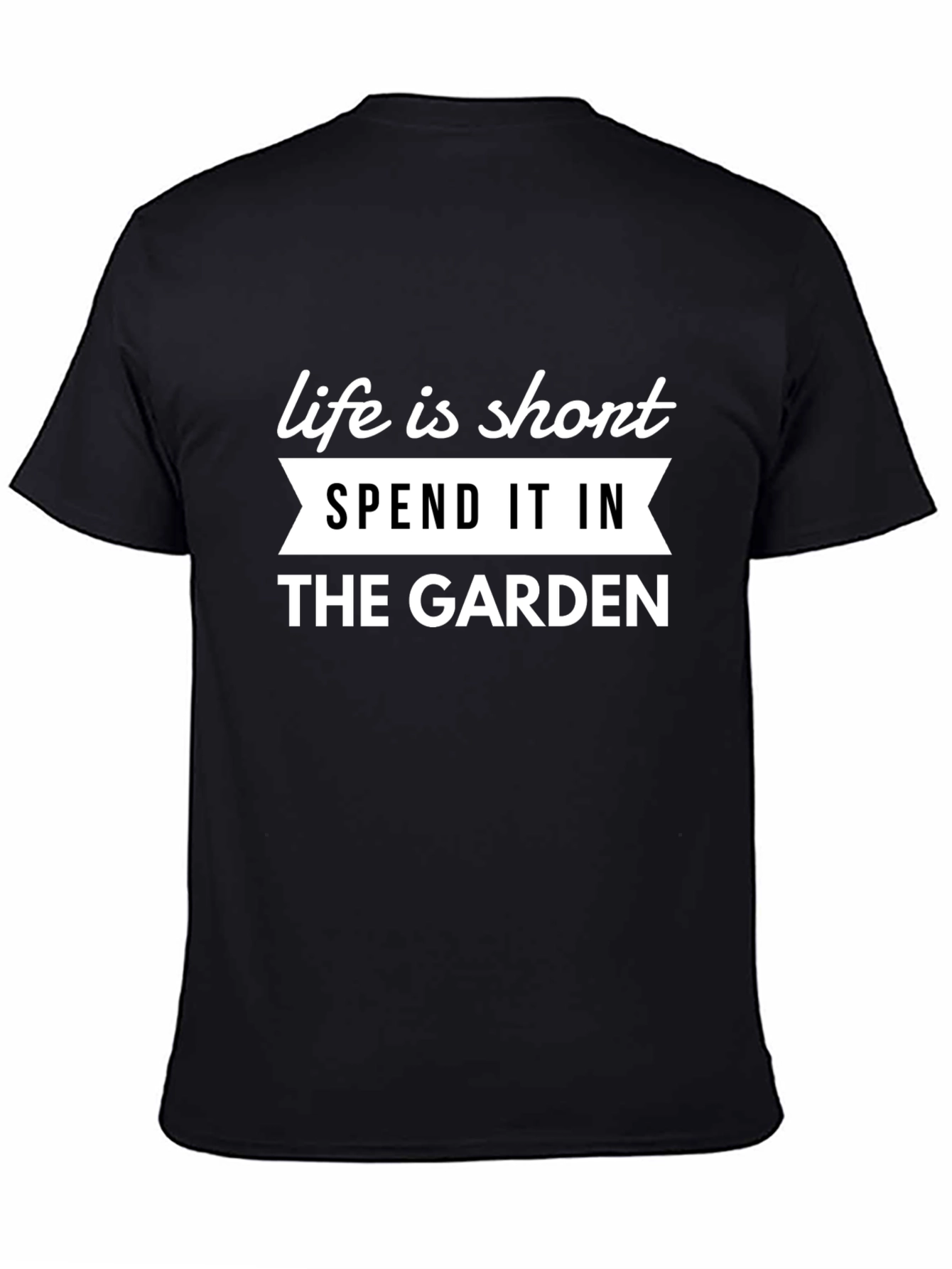 Life is Short Garden T-Shirt
