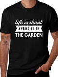 Life is Short Garden T-Shirt