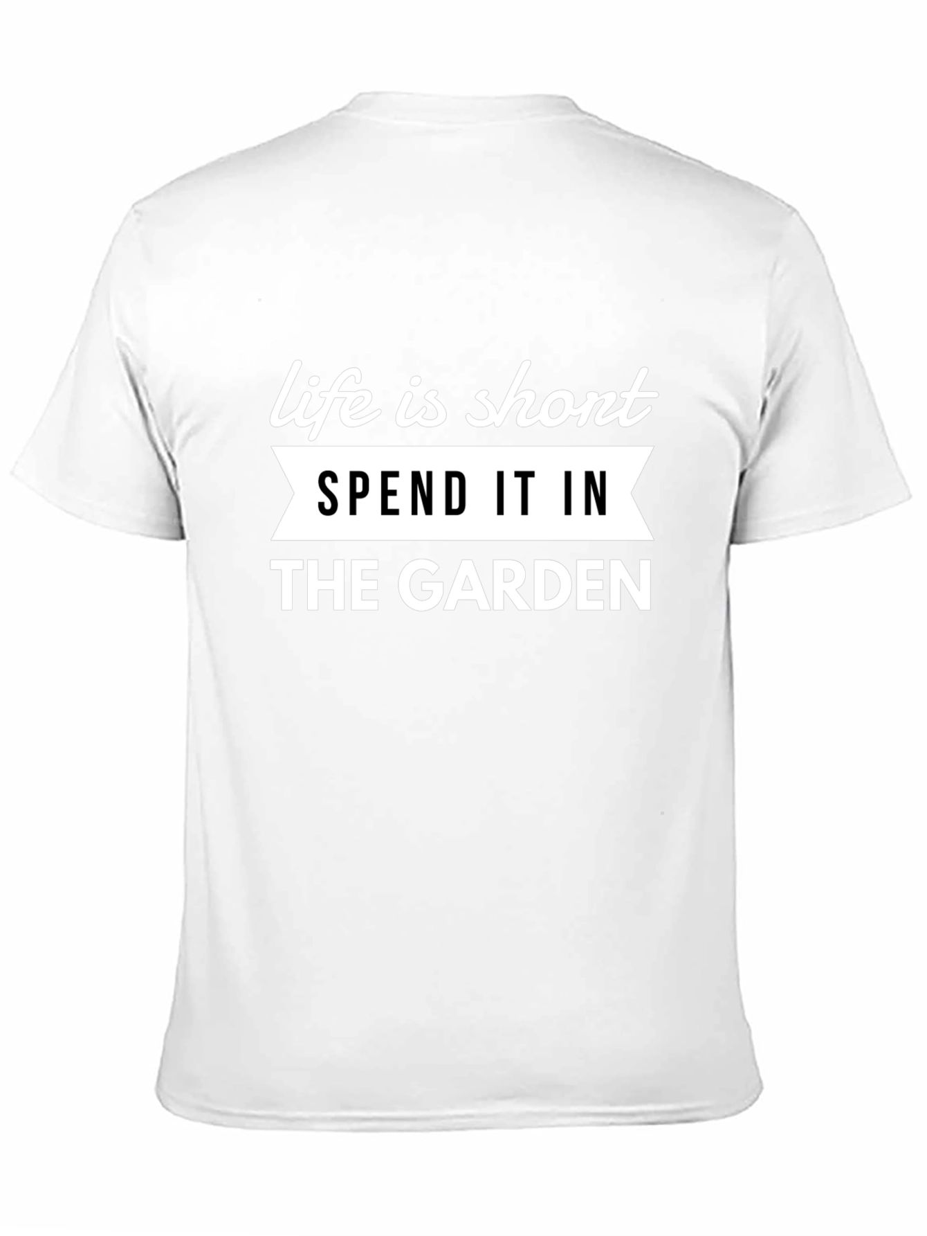 Life is Short Garden T-Shirt