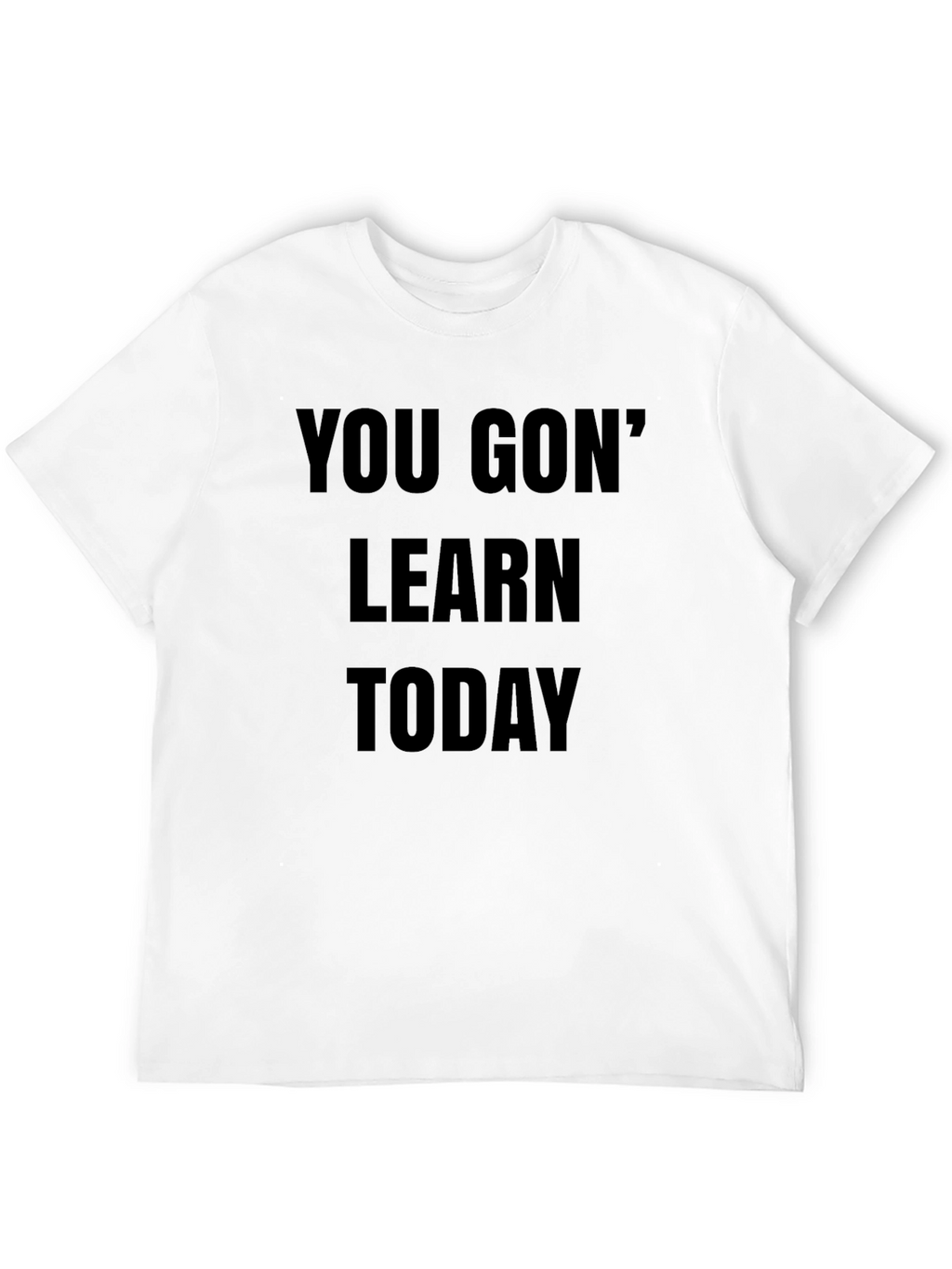 You Gon Learn Today Black T-Shirt