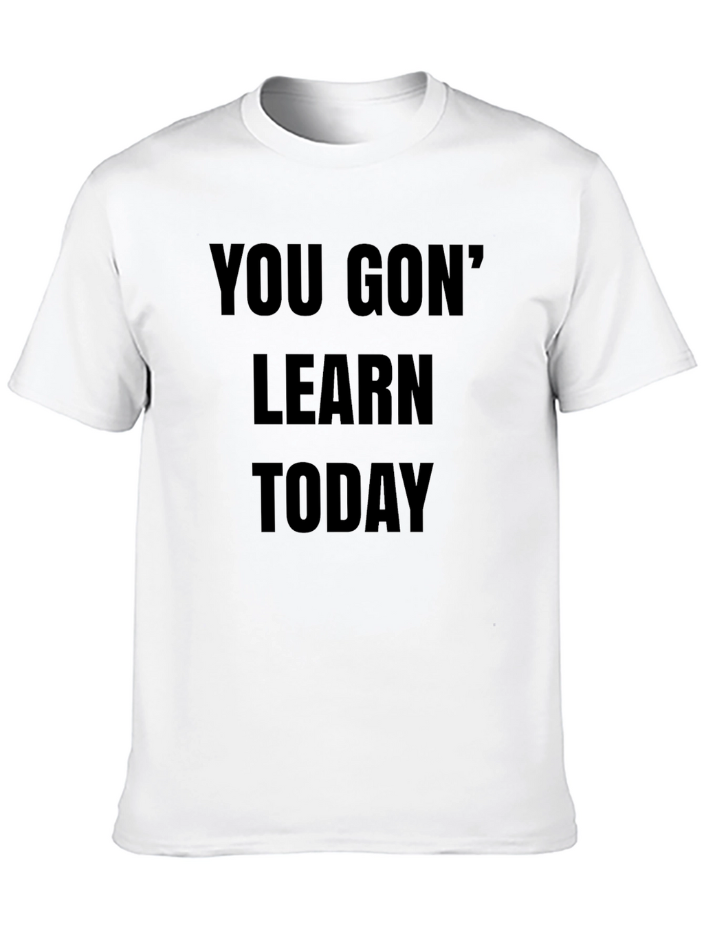 You Gon Learn Today Black T-Shirt