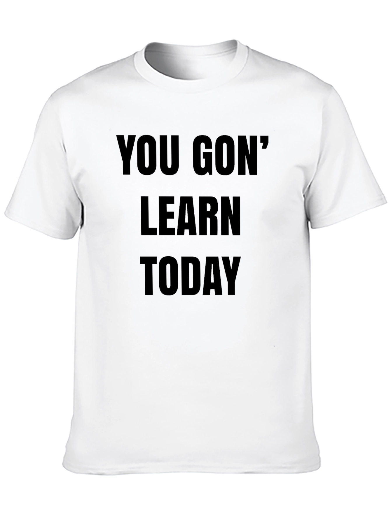 You Gon Learn Today Black T-Shirt