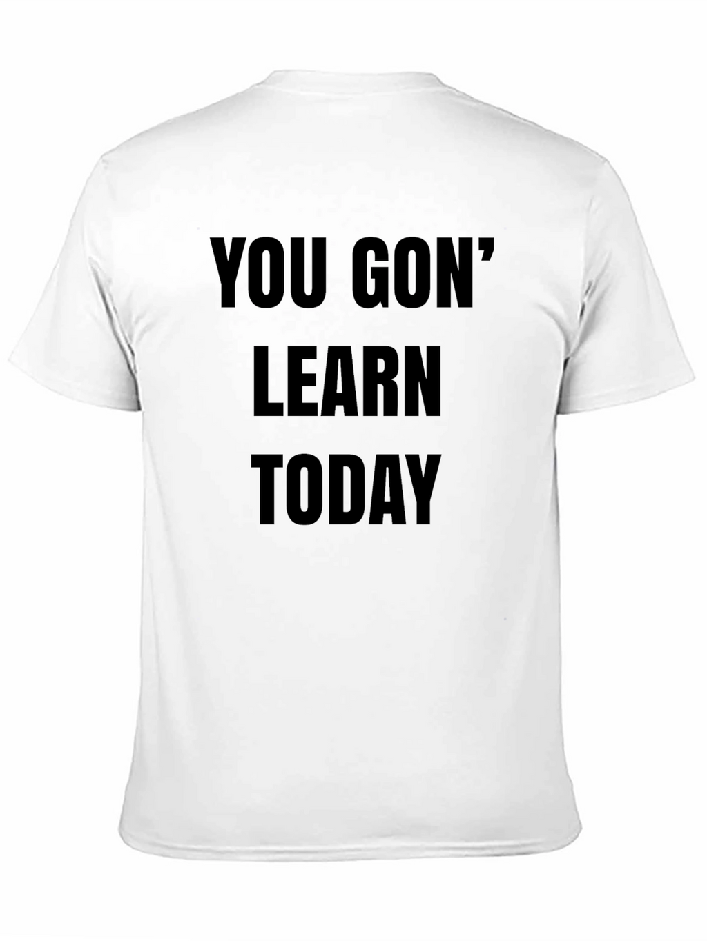You Gon Learn Today Black T-Shirt