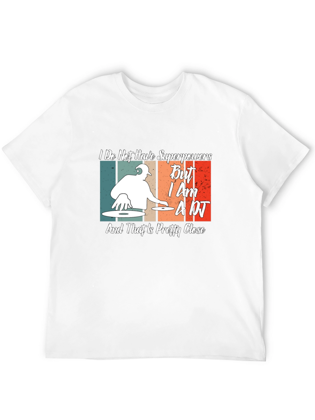 DJ T-Shirt: I Dont Have Superpowers Im A DJ